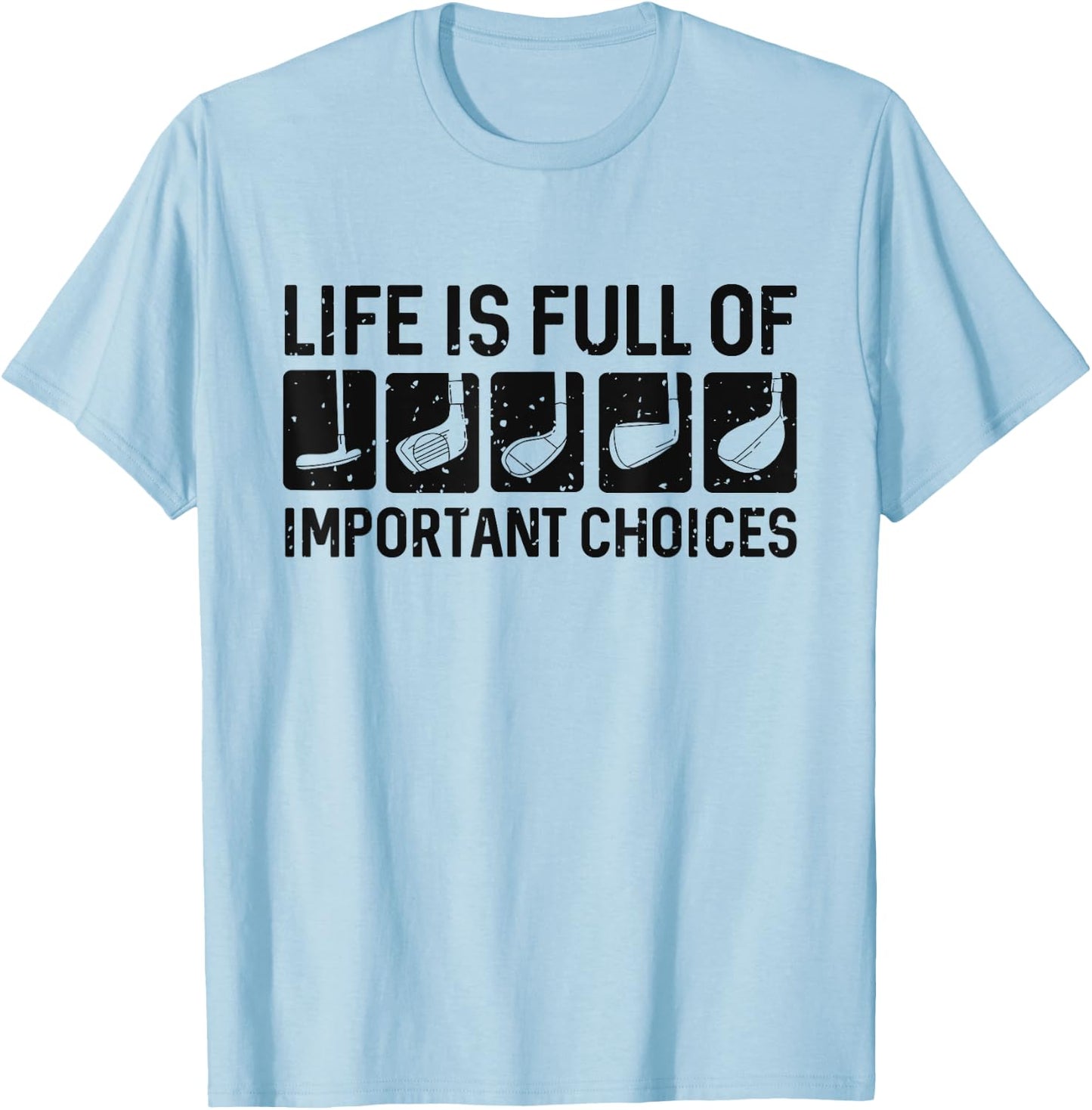 Funny Life is Full Of Important Choices Golf Gift T-Shirt - T-Shirt | Light Blue