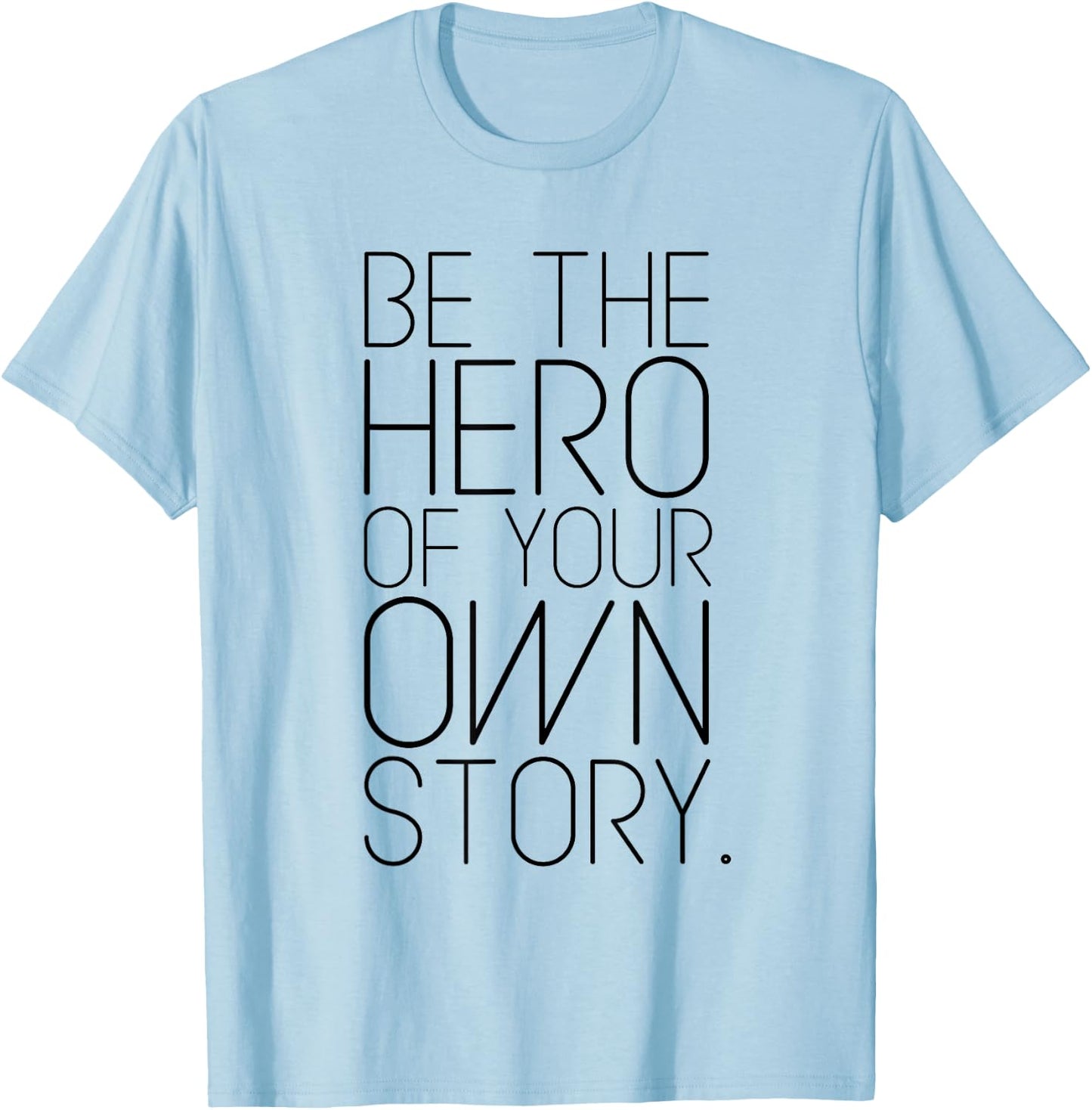 Be The Hero of Your Own Story! Fashion quote T-Shirt - T-Shirt | Light Blue