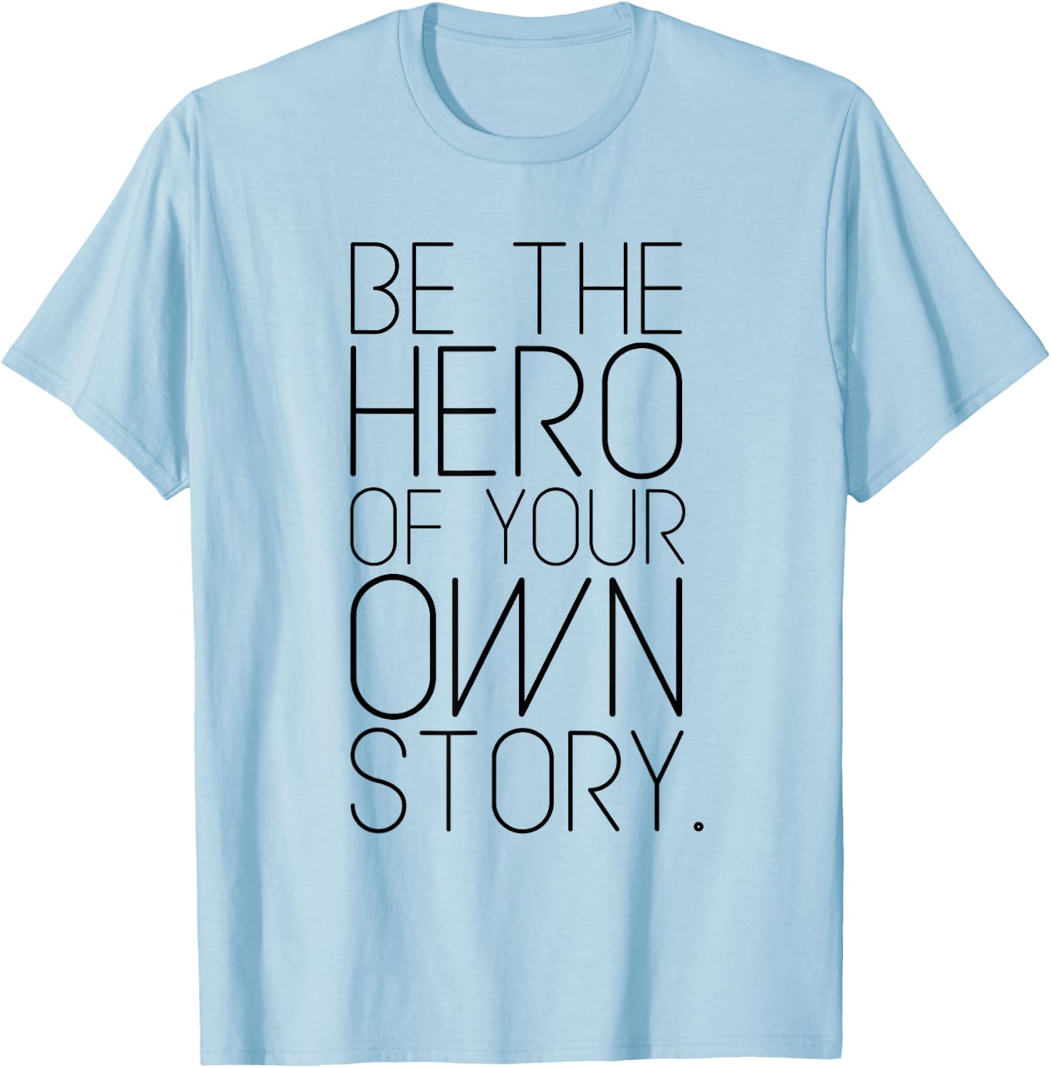 Be The Hero of Your Own Story! Fashion quote T-Shirt - T-Shirt | Light Blue