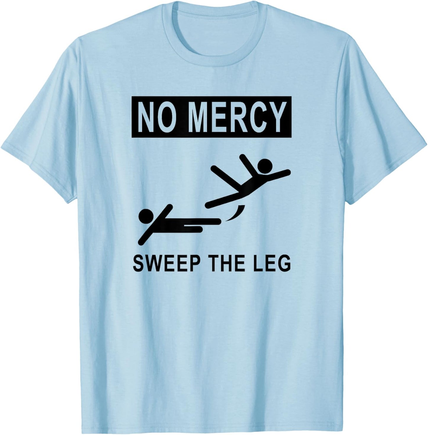 Funny NO MERCY SWEEP THE LEG T-Shirt - T-Shirt | Light Blue