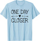 One Day Closer Military Shirt Deployment Military Gift T-Shirt - T-Shirt | Light Blue