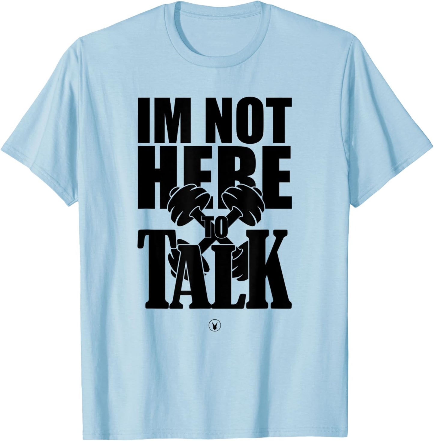 I'M NOT HERE TO TALK D240 Gym Rabbit T Shirt Bodybuilding T-Shirt - T-Shirt | Light Blue