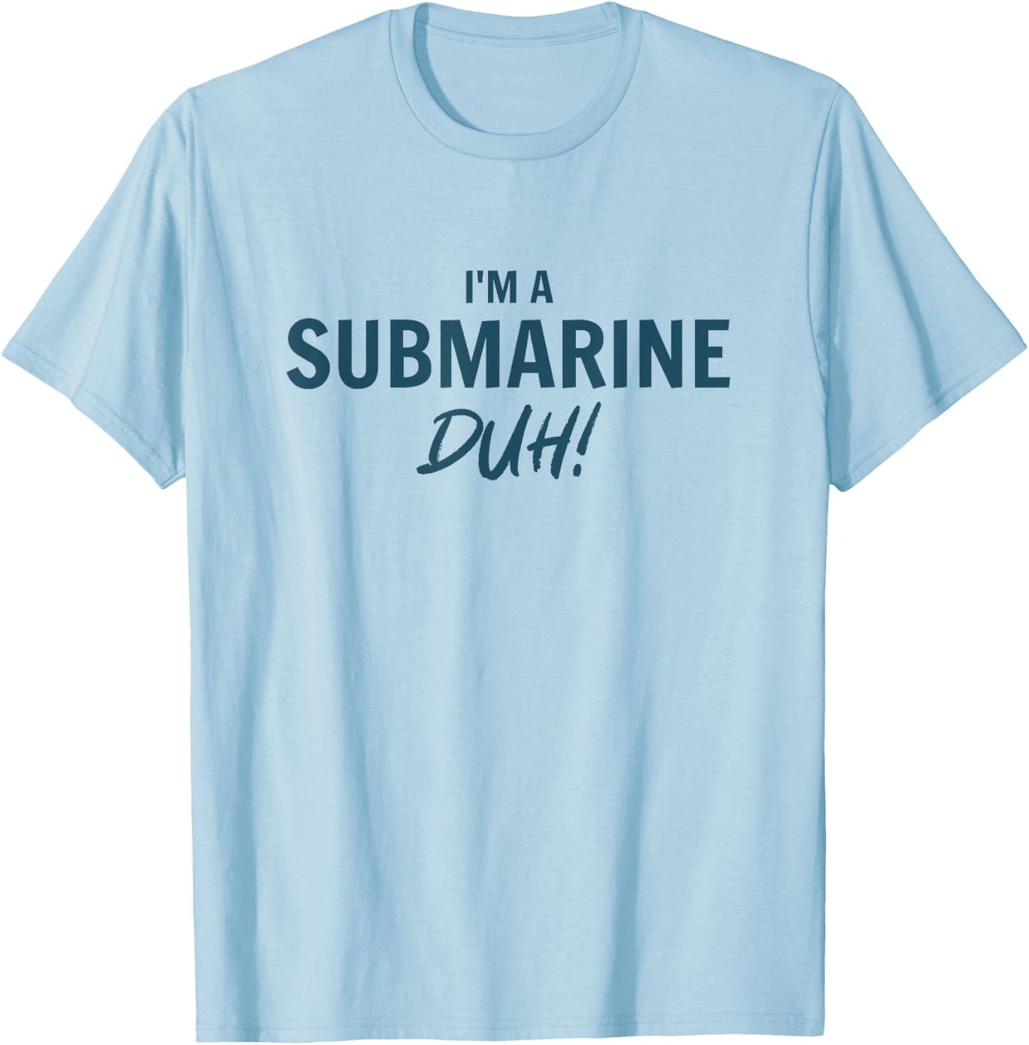 Im a Submarine Duh Simple Funny Halloween Costume Men Women T-Shirt - T-Shirt | Light Blue