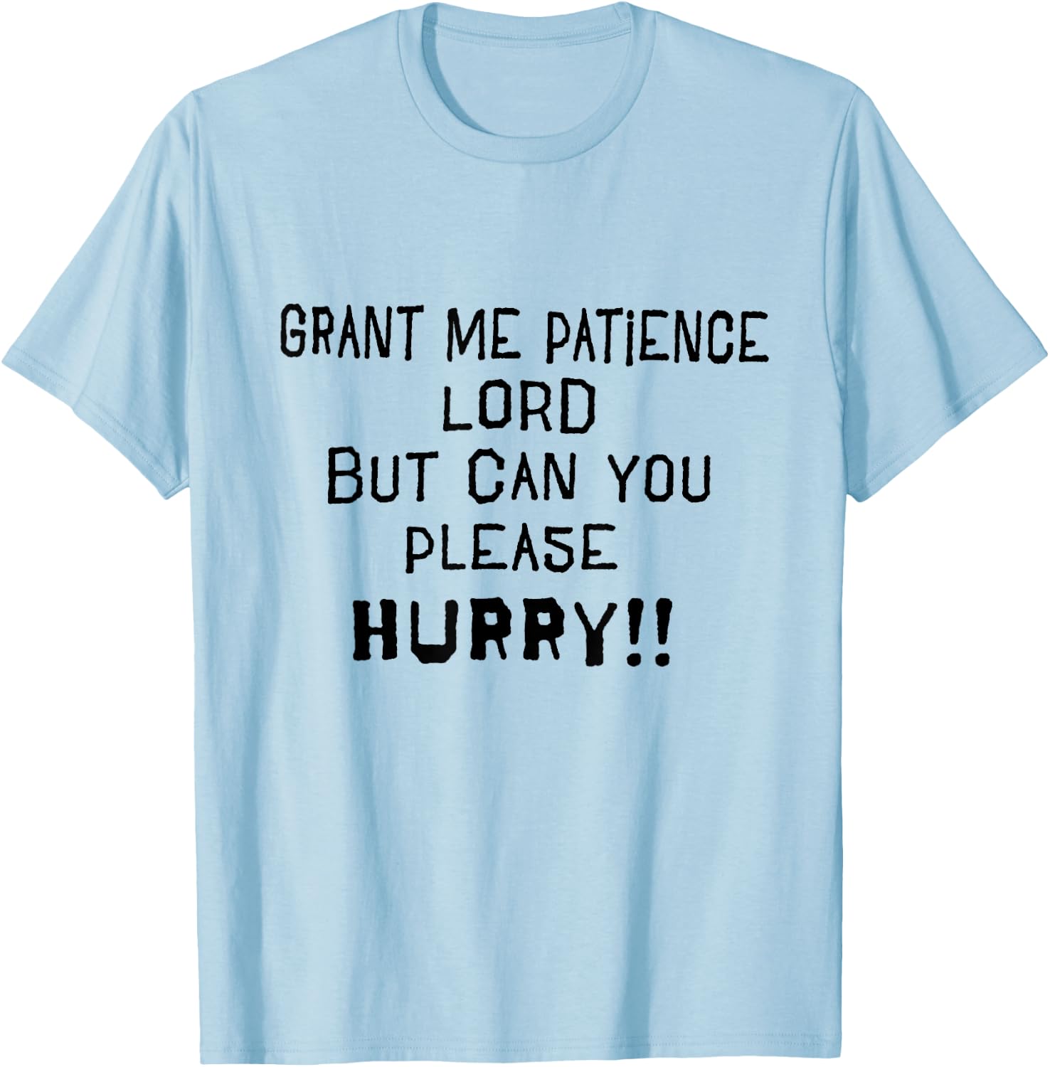 Grant Me Patience Lord but Please Hurry Funny Prayer T-Shirt - T-Shirt | Light Blue