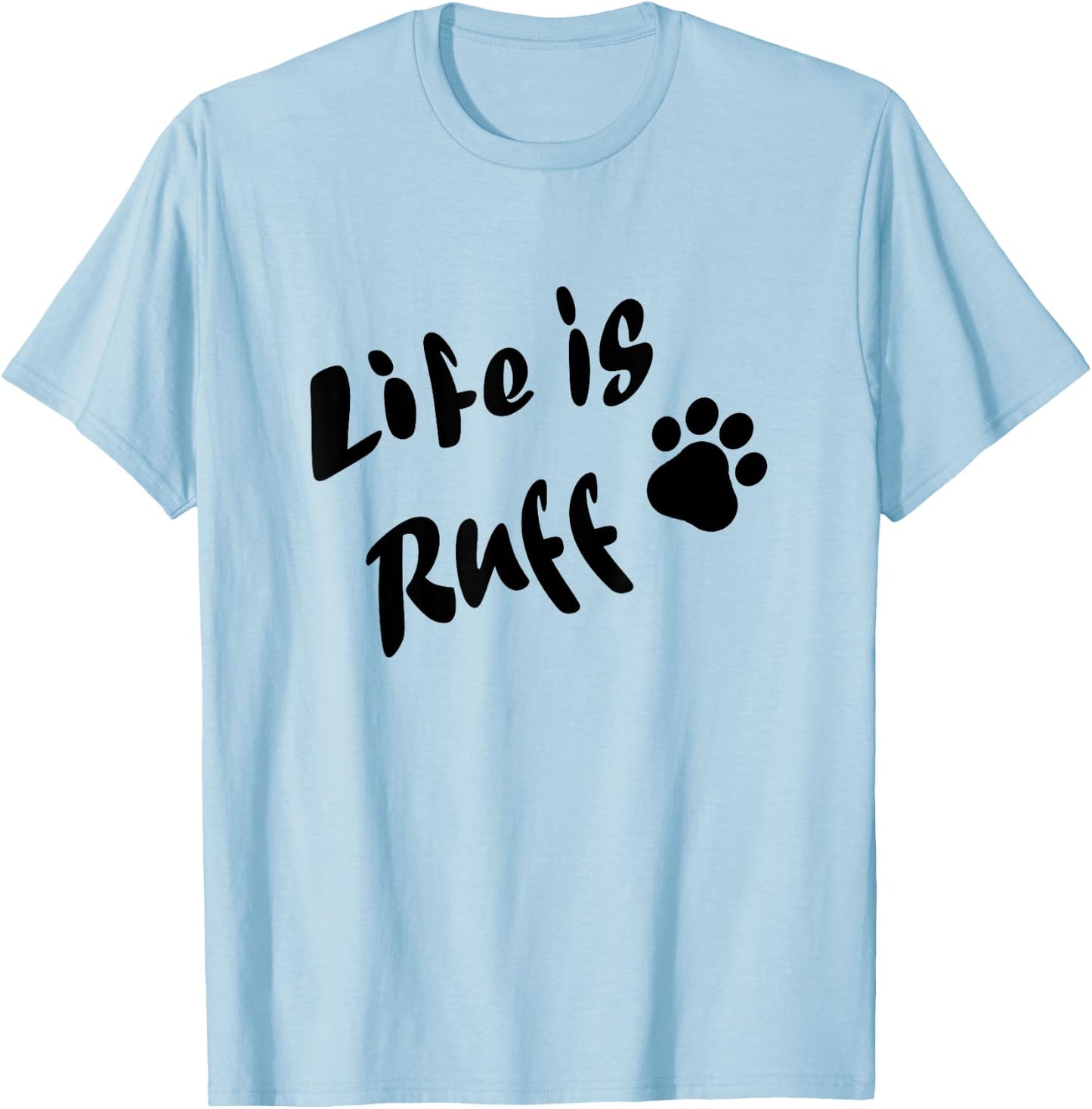 Life is Ruff T-Shirt - T-Shirt | Light Blue