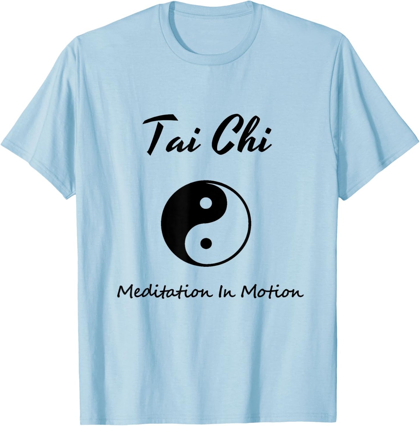 Tai Chi , Meditation In Motion, Martial Arts Gift T-Shirt - T-Shirt | Light Blue