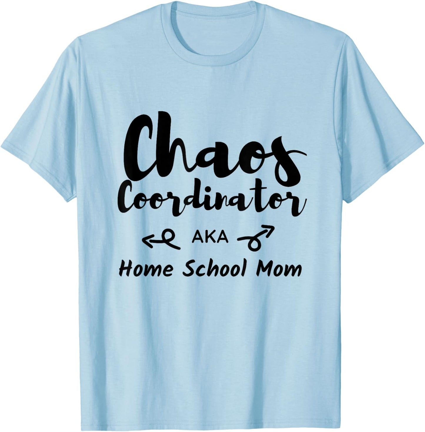 Homeschool Mom - Chaos Coordinator AKA Home School Mom T-Shirt - T-Shirt | Light Blue