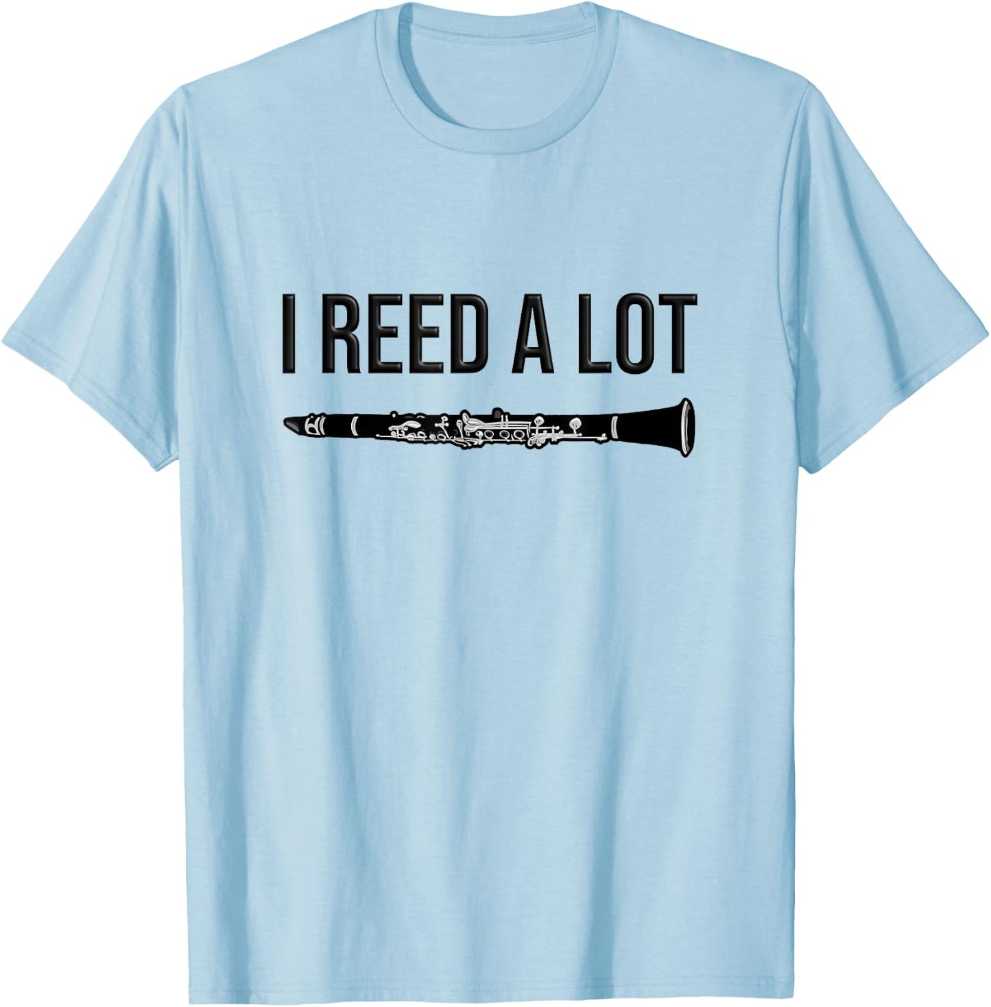 Clarinet - I reed a lot - band Gift, Funny Clarinet T-Shirt - T-Shirt | Light Blue