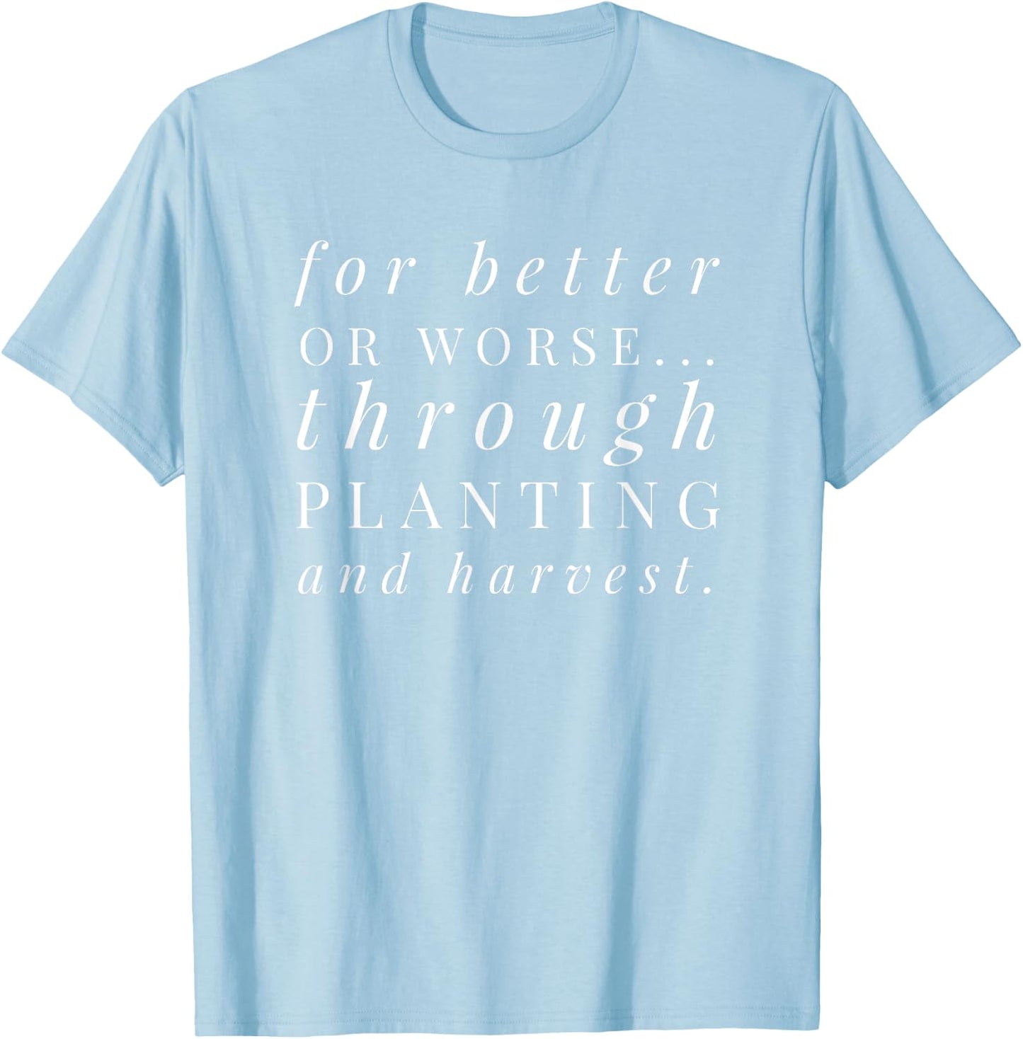Farm Wife Shirt: Vows, Married To A Farmer, Better or Worse T-Shirt - T-Shirt | Light Blue
