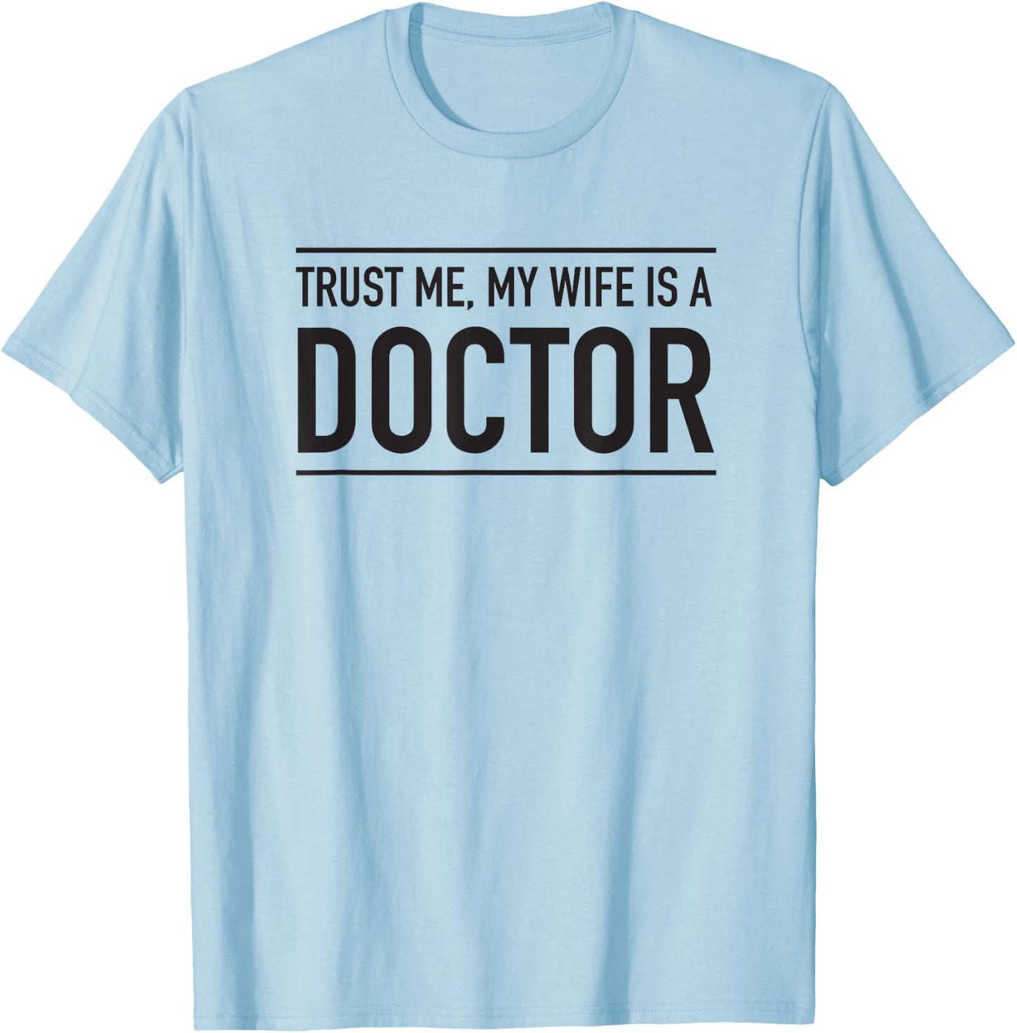 Trust me my wife is a doctor T-Shirt - T-Shirt | Light Blue