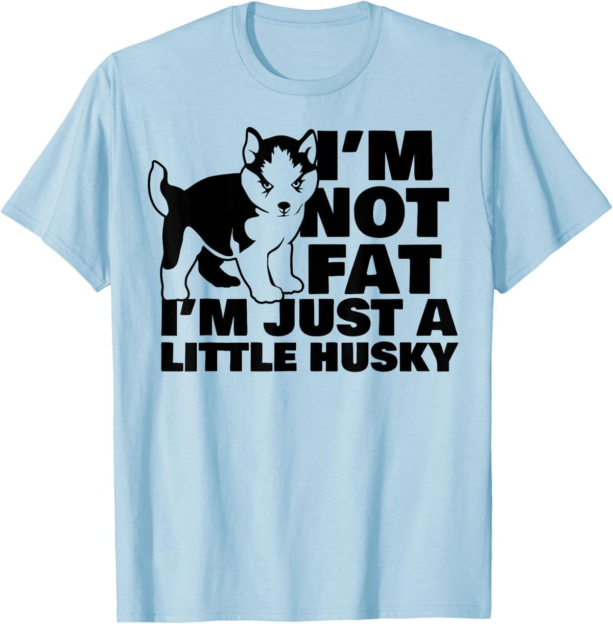 I'm Not Fat I'm Just A Little Husky Funny Puppy Dog Women Kids T-Shirt - T-Shirt | Light Blue