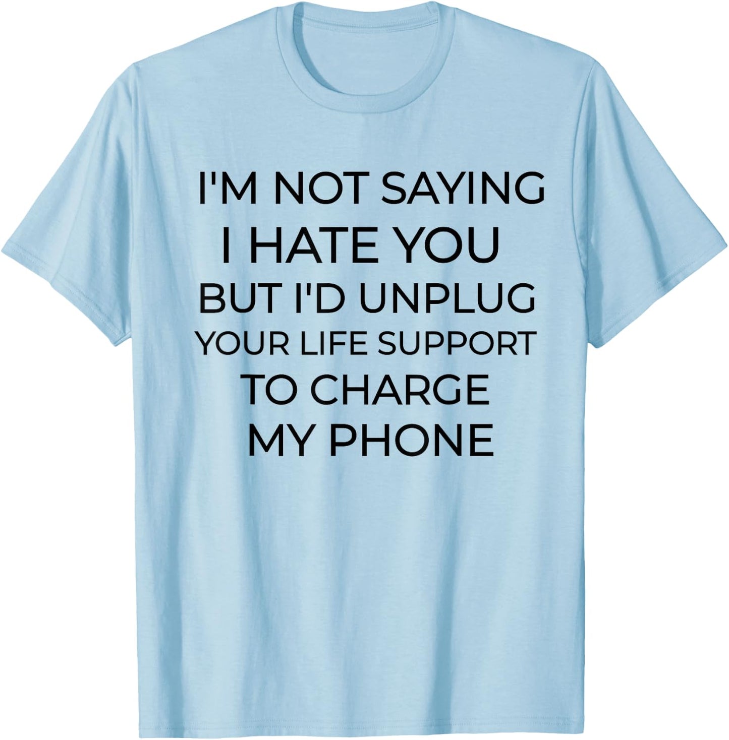 I'm Not Saying I Hate You Funny Sarcastic T-Shirt - T-Shirt | Light Blue