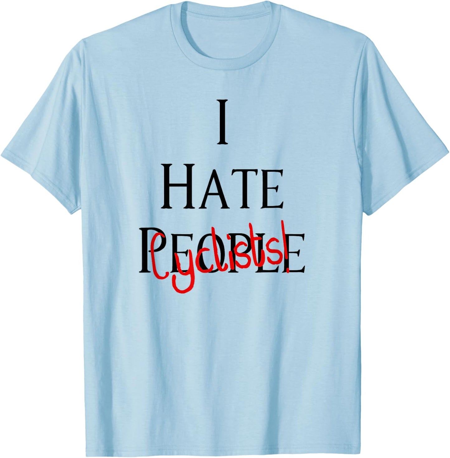 I Hate Cyclists - Hate People Design Edition T-Shirt - T-Shirt | Light Blue