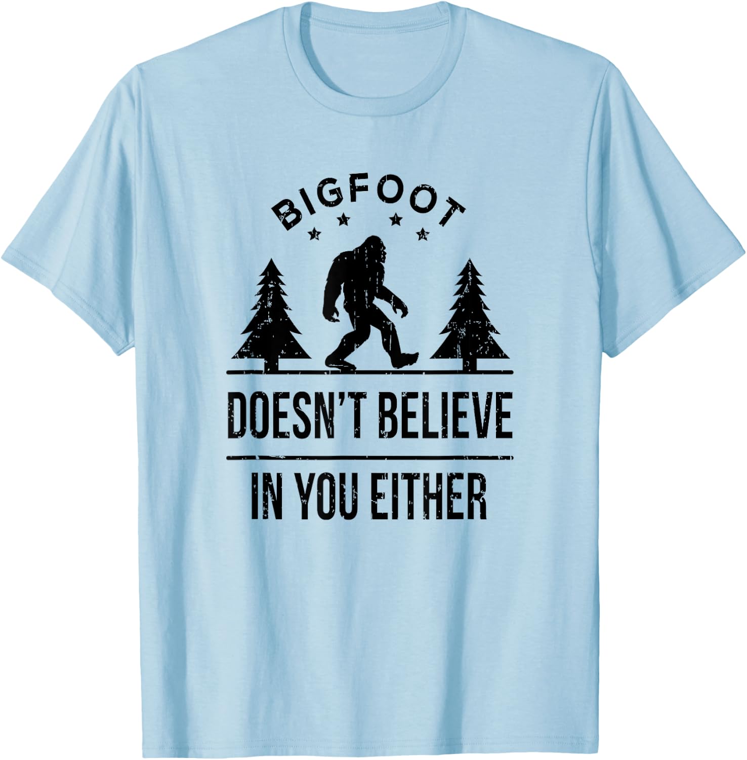 Bigfoot Doesn't Believe In You Either - Funny Gift T-Shirt - T-Shirt | Light Blue