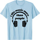 I Like Music More Than People- Music Love Shirt T-Shirt - T-Shirt | Light Blue