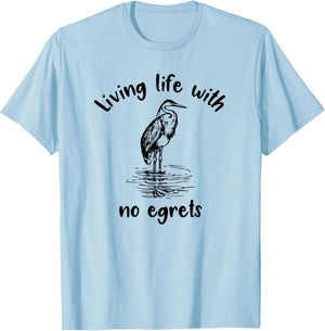 Living Life With No Egrets Fun Bird T-Shirt - T-Shirt | Light Blue