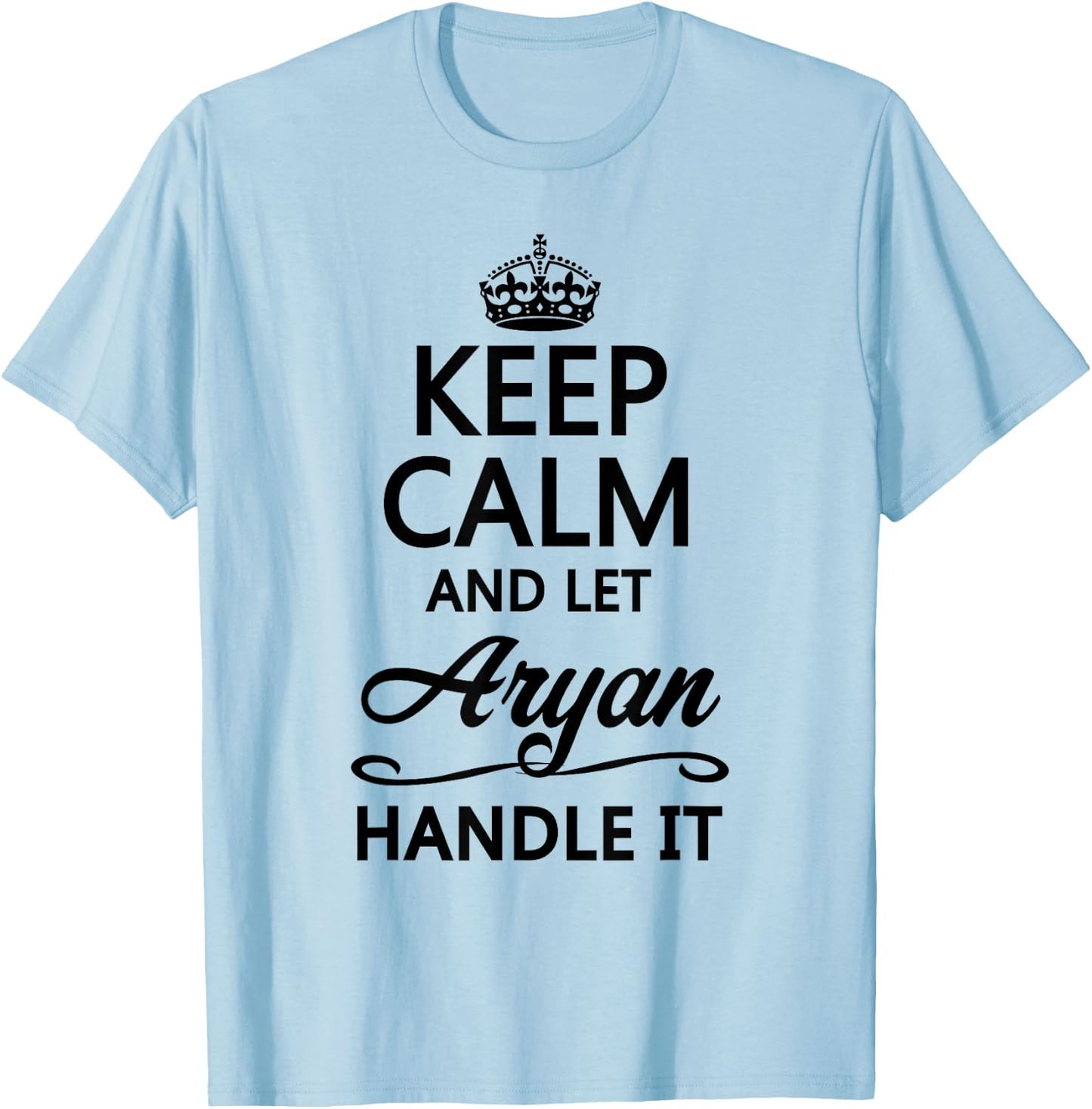 Keep Calm and Let Aryan Handle It Funny Name Gift T-Shirt - T-Shirt | Light Blue