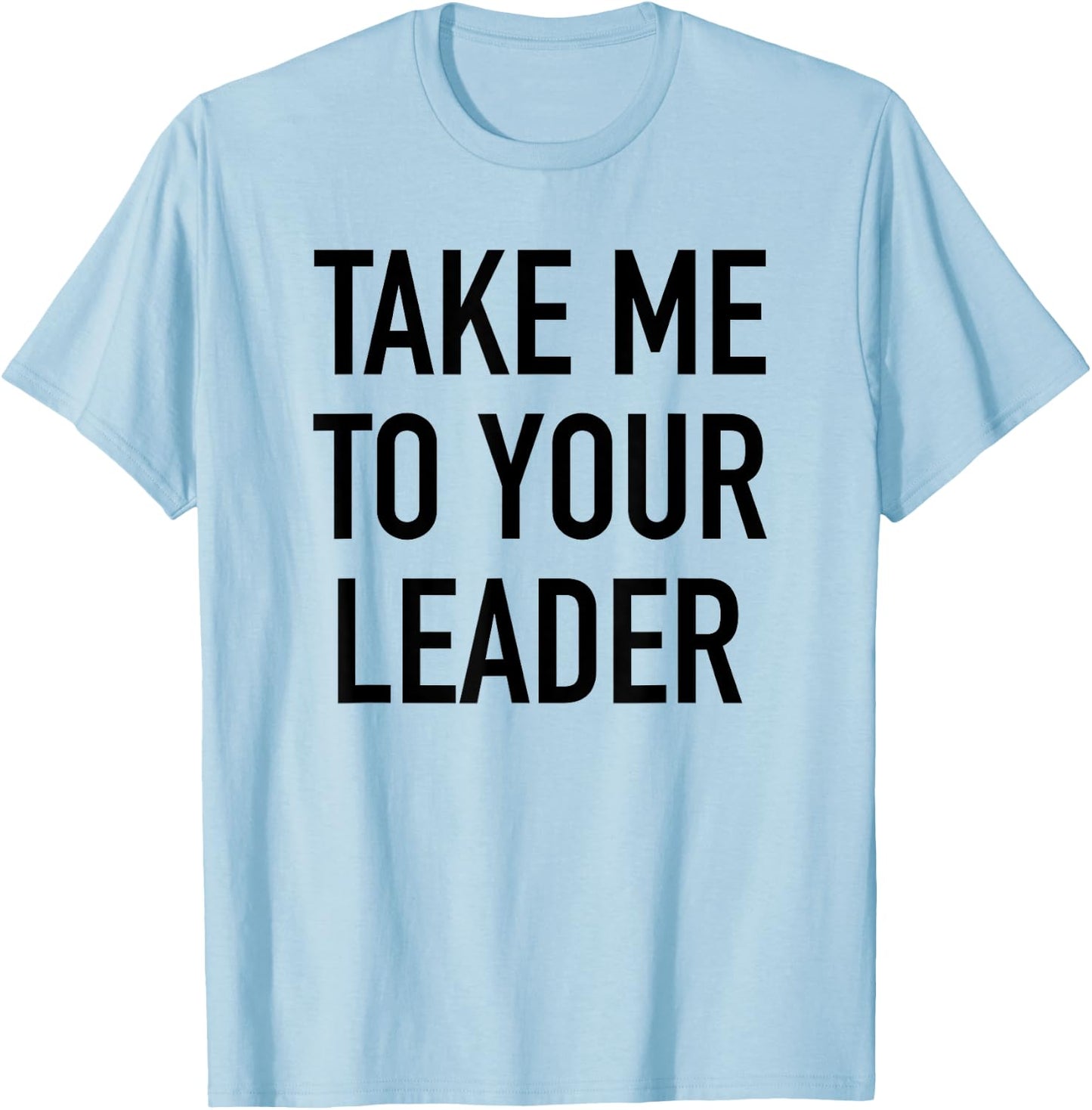 Take Me To Your Leader - Popular Funny Alien Quote T-Shirt - T-Shirt | Light Blue