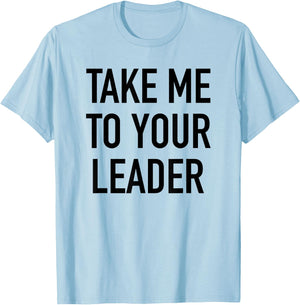 Take Me To Your Leader - Popular Funny Alien Quote T-Shirt - T-Shirt | Light Blue