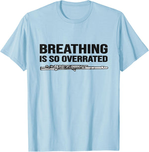 Breathing is so overrated! flutist Gift, Funny flute T-Shirt - T-Shirt | Light Blue