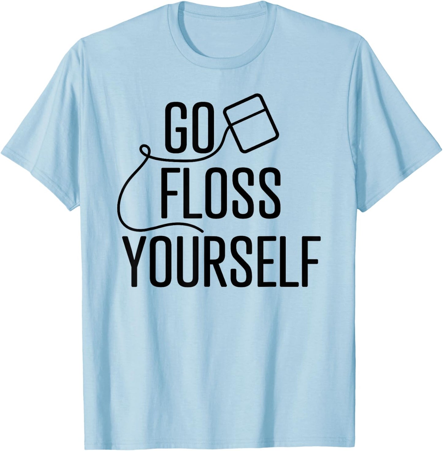 Go Floss Yourself Funny Cute Dental Babe Hygienist T shirt T-Shirt - T-Shirt | Light Blue