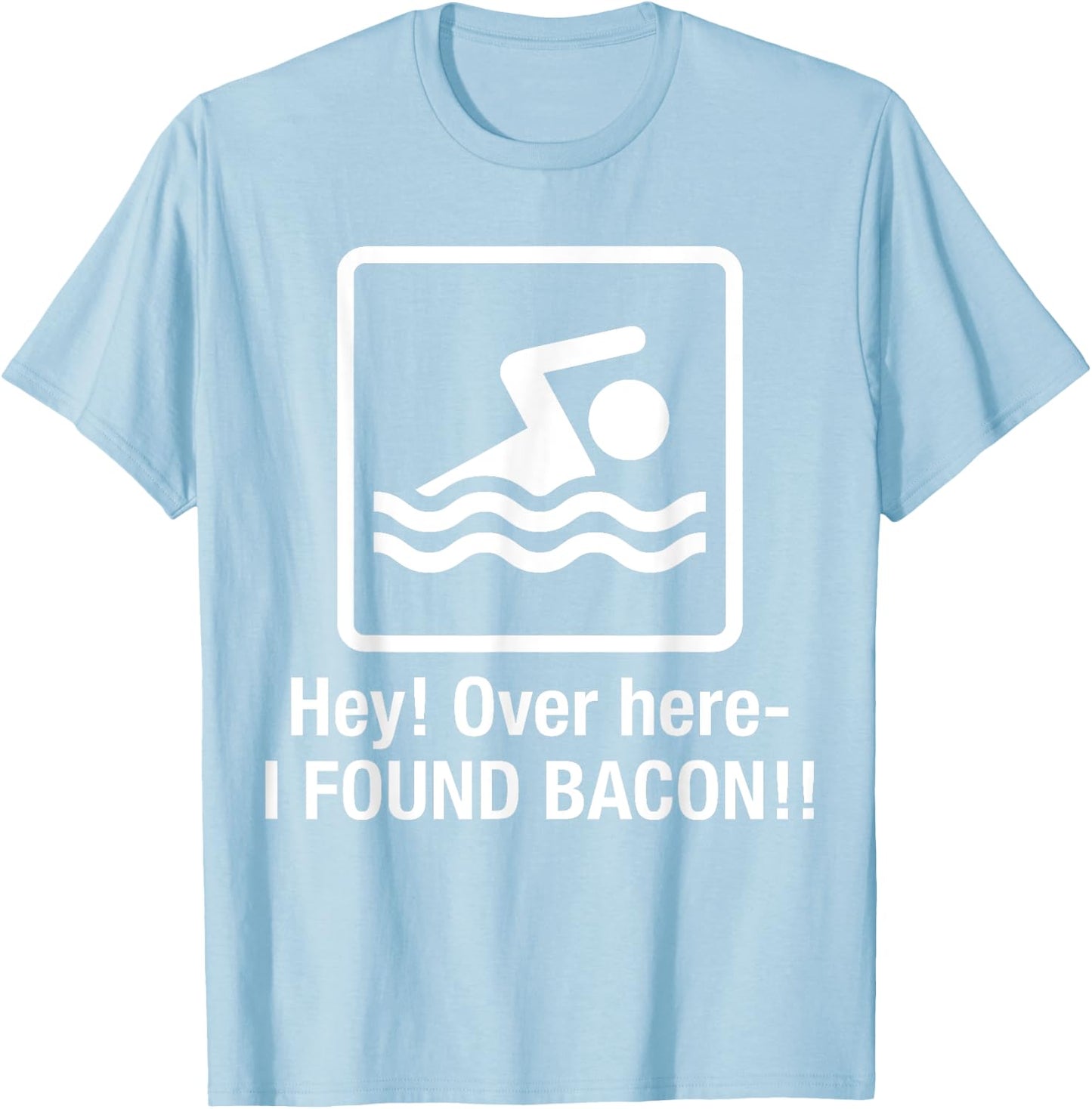 Funny I found Bacon , Bacon Swimming Shirt Geek T-Shirt - T-Shirt | Light Blue