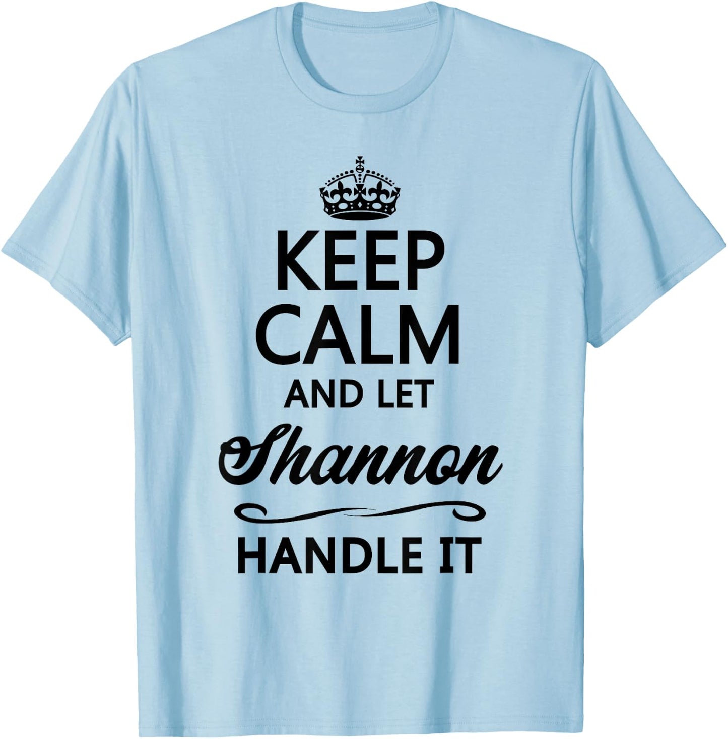 Keep Calm and Let Shannon Handle It Funny Name Gift T-Shirt - T-Shirt | Light Blue