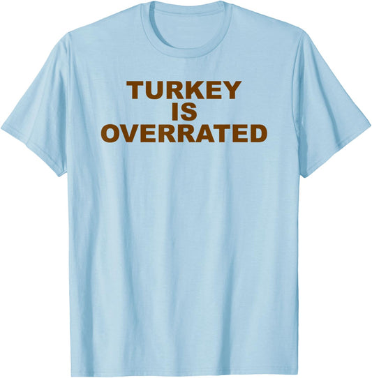 Funny Anti-Thanksgiving Turkey is Overrated AntiTurkey T-Shirt - T-Shirt | Light Blue