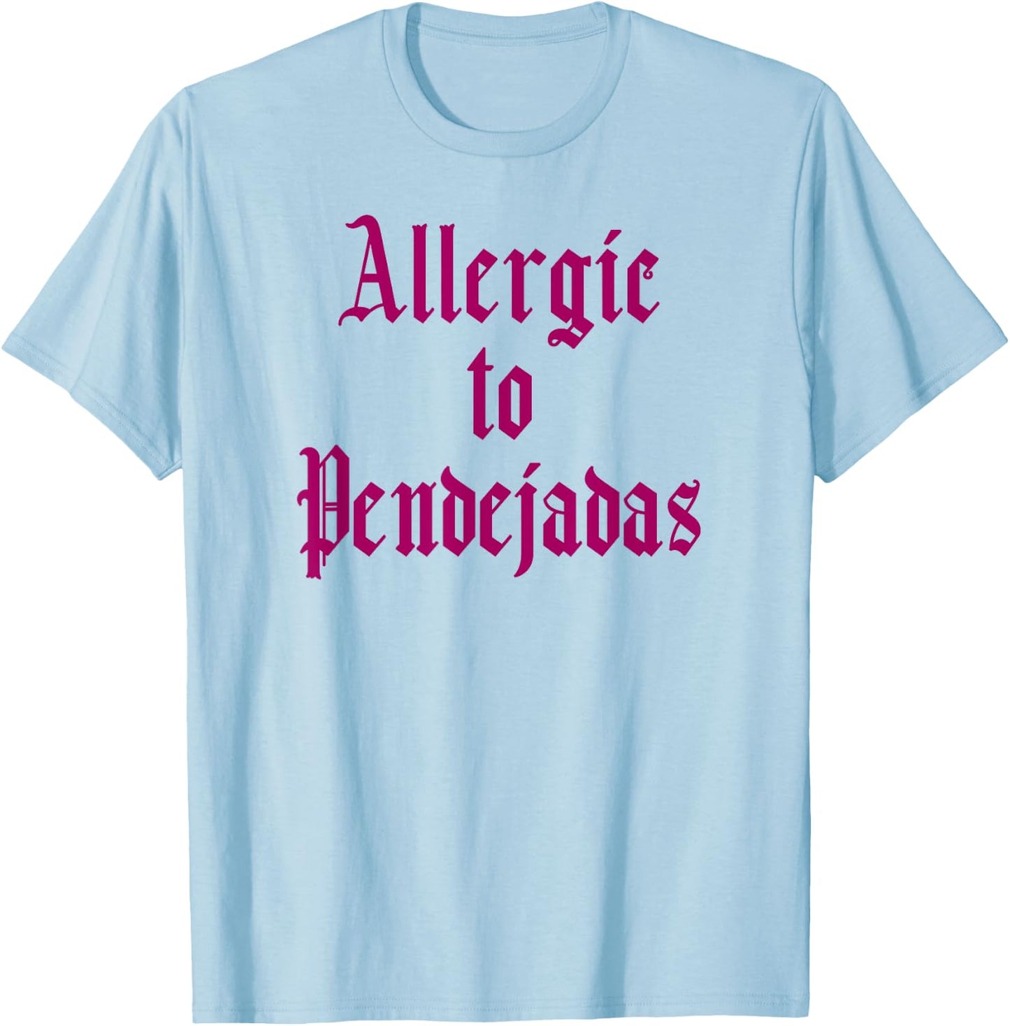 Funny Spanish - Allergic to Pendejadas Slang T-Shirt - T-Shirt | Light Blue