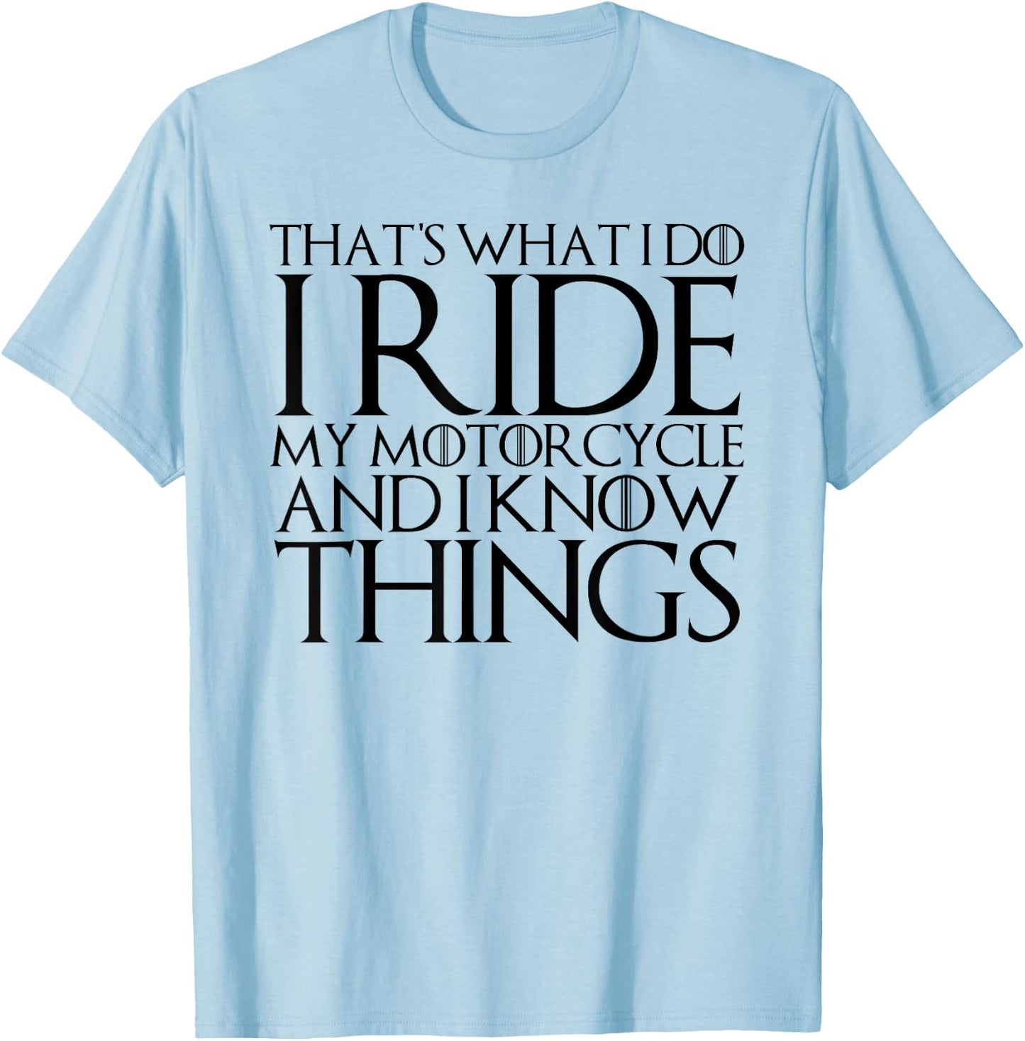 That's What I Do I Ride Motorcycle and I Know Things T-Shirt - T-Shirt | Light Blue