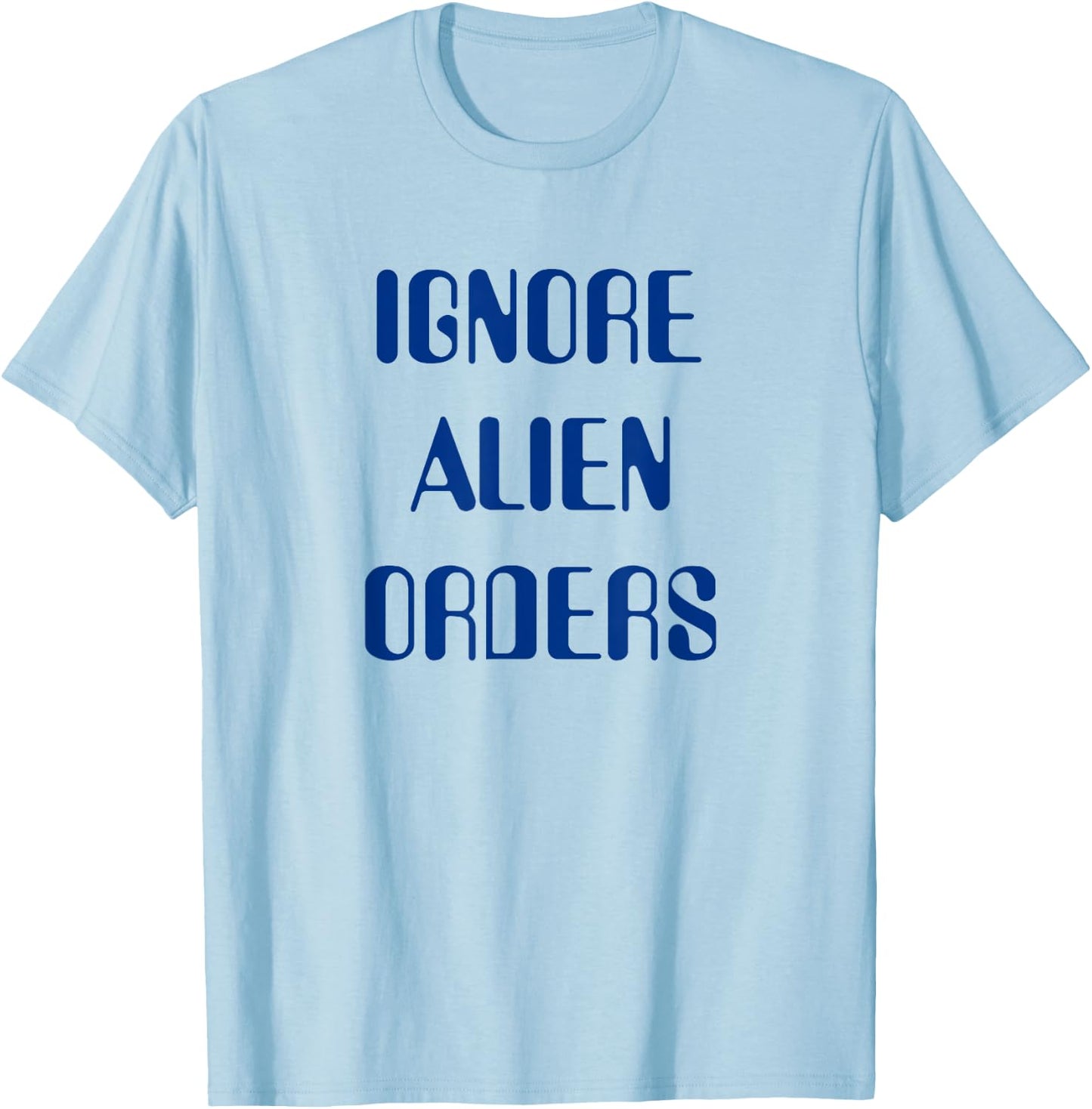 Ignore Alien Orders T-Shirt - T-Shirt | Light Blue