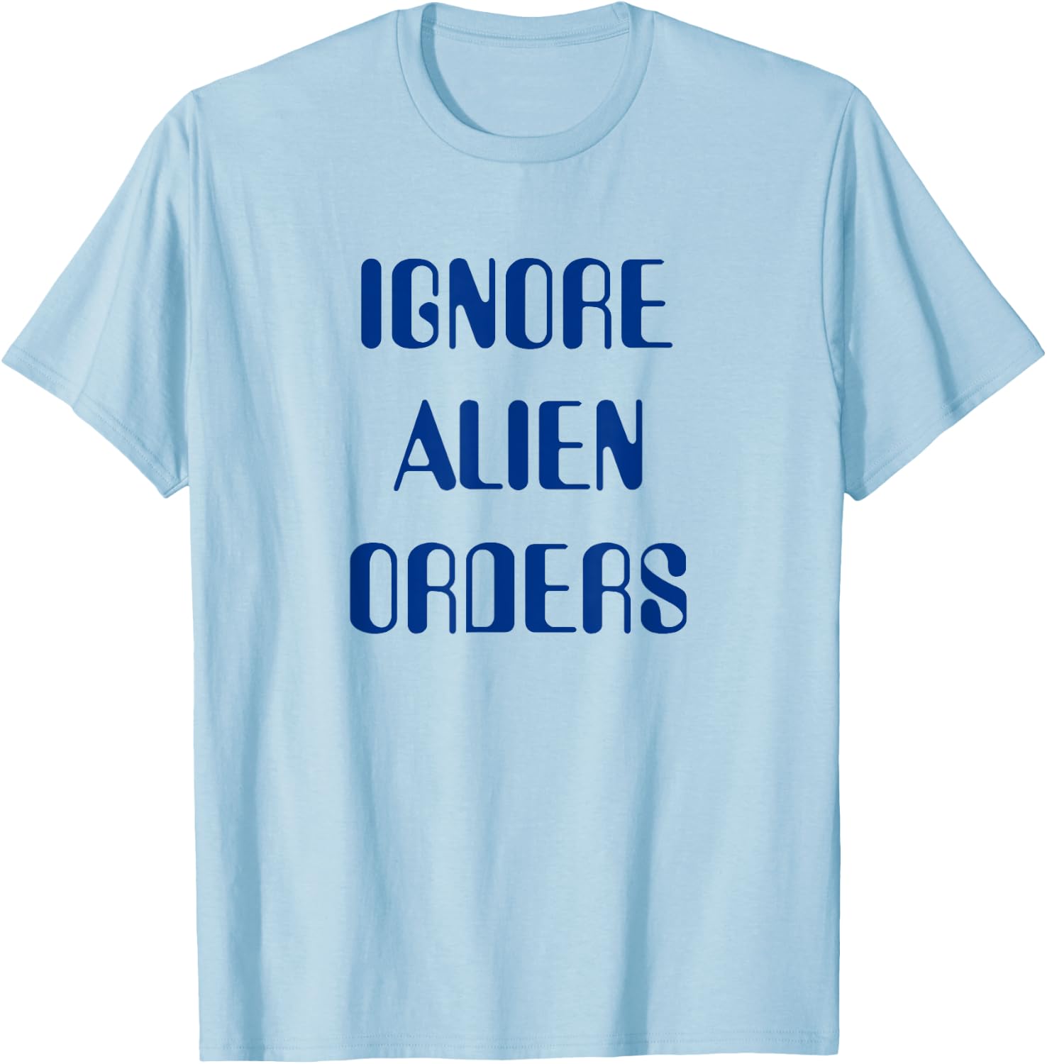 Ignore Alien Orders T-Shirt - T-Shirt | Light Blue