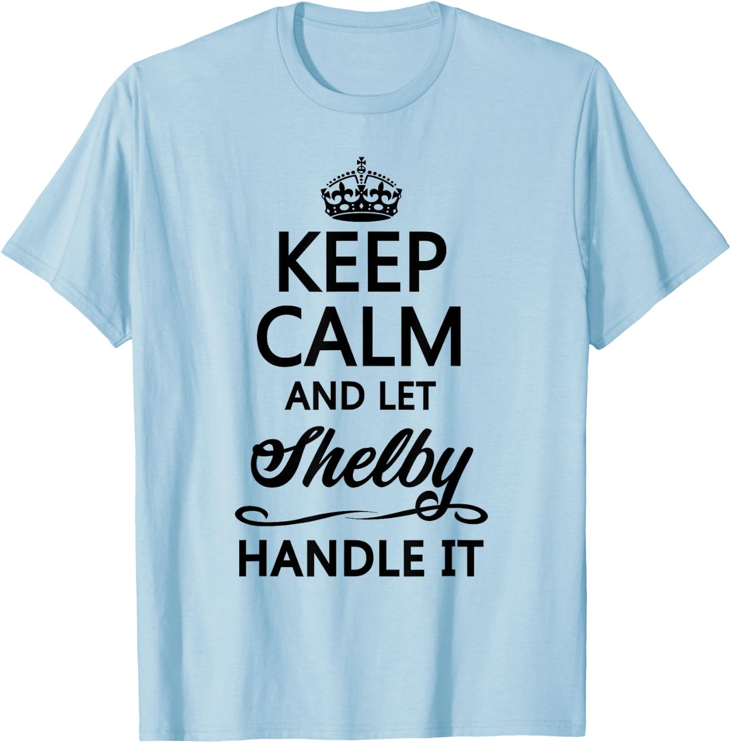 KEEP CALM and let SHELBY Handle It | Funny Name Gift T-Shirt - T-Shirt | Light Blue