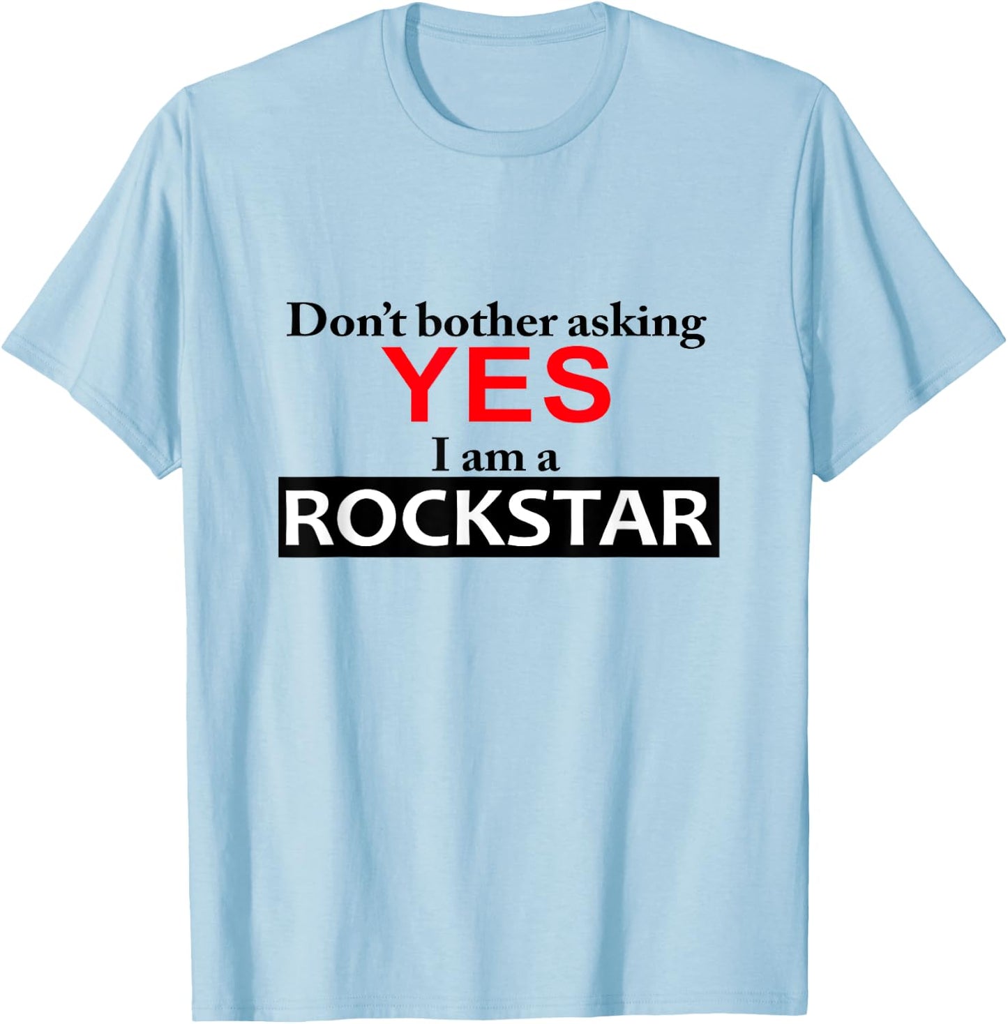 Yes I am a Rockstar Shirt T-Shirt - T-Shirt | Light Blue