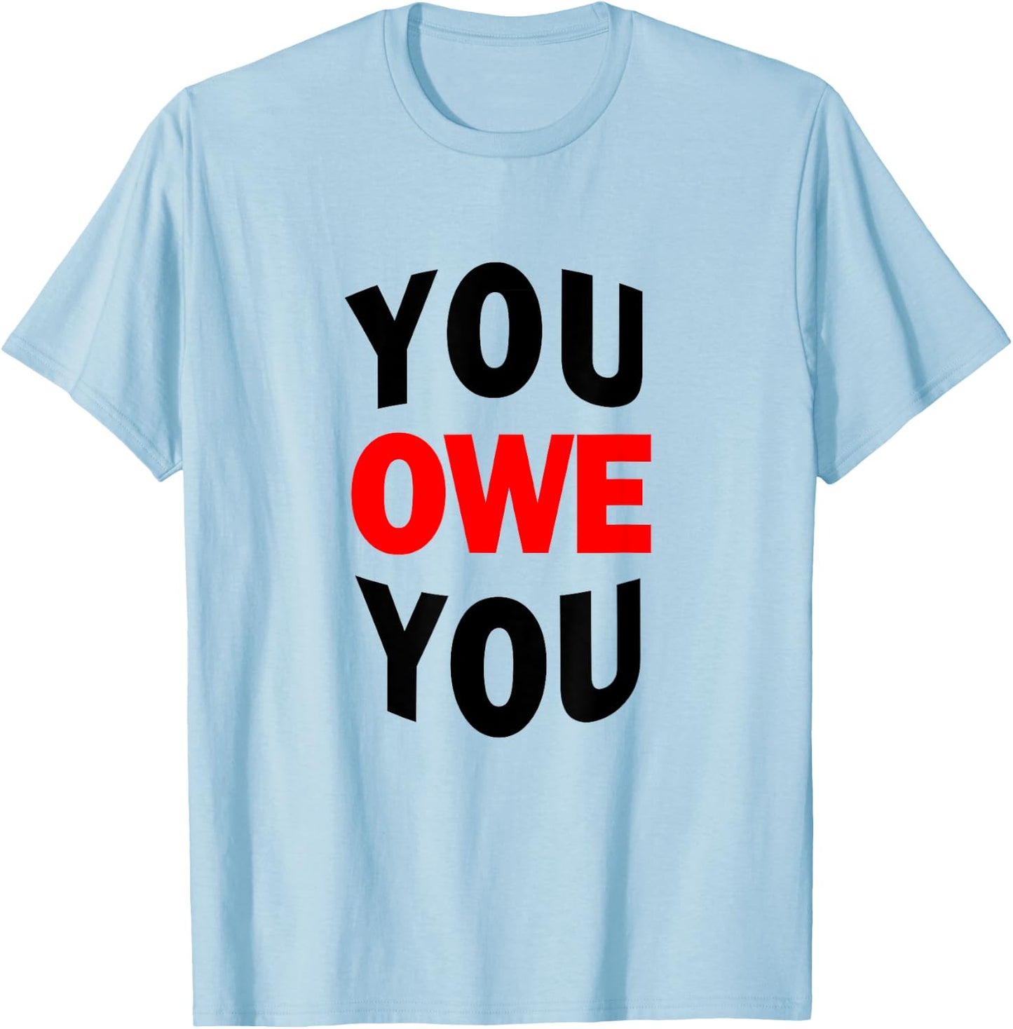 You Owe You Motivational Shirt T-Shirt - T-Shirt | Light Blue