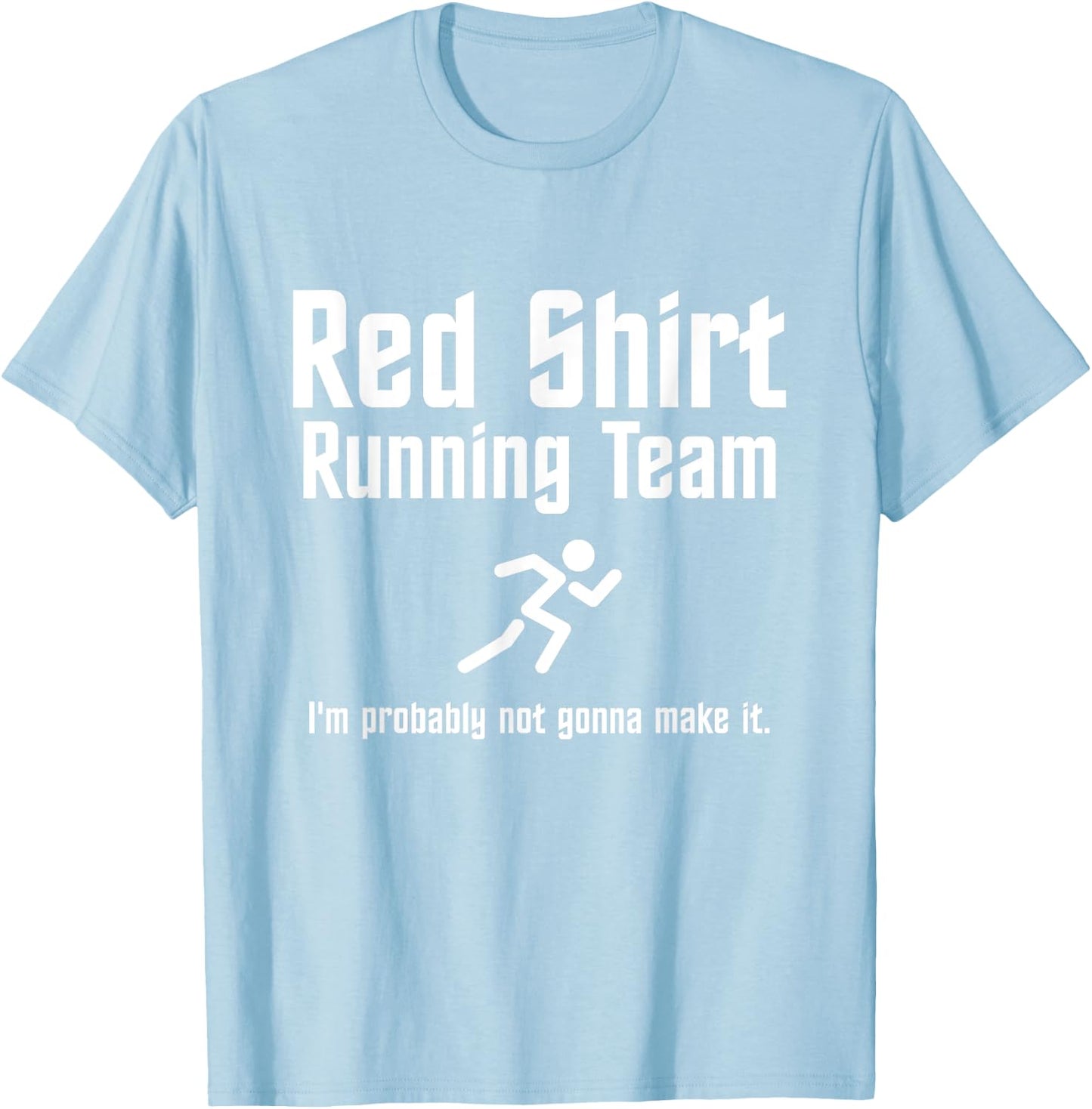Red Shirt Running Team: I'm Probably Not Gonna Make It T-Shirt - T-Shirt | Light Blue