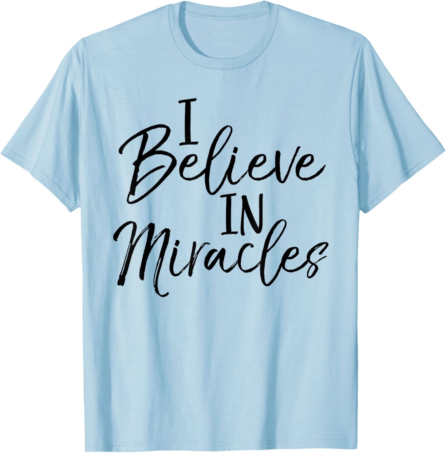 I Believe in Miracles Shirt Fun Cute Faith Christian T-Shirt - T-Shirt | Light Blue