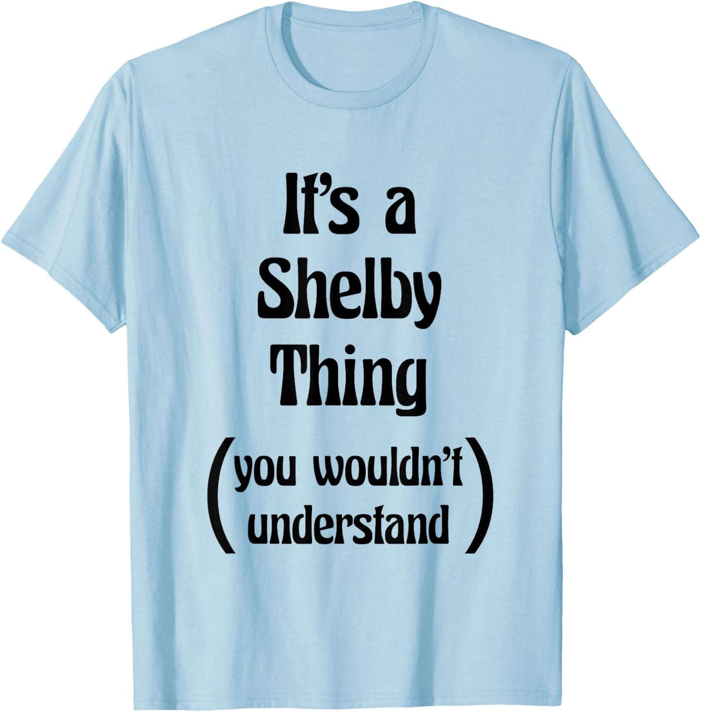It's a Shelby Thing You Wouldn't Understand Name Gift T-Shirt - T-Shirt | Light Blue