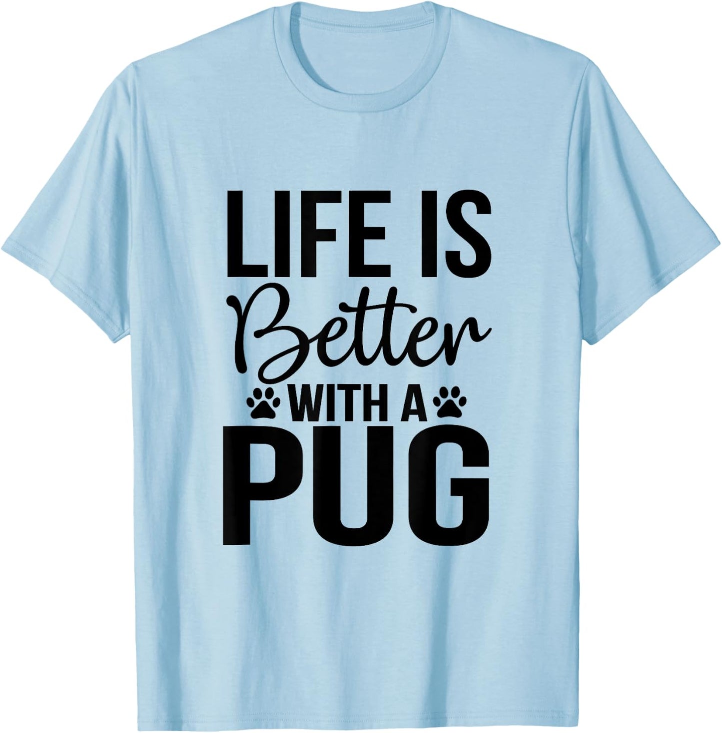 Life Is Better With Pug - Pug Shirt Gift Pug Lover T-Shirt - T-Shirt | Light Blue