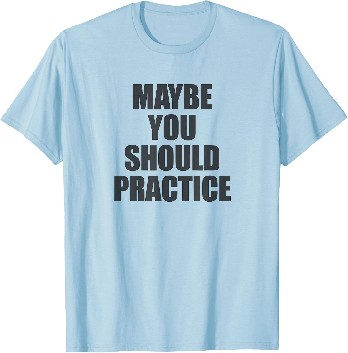 Maybe You Should Practice - | Sports Coach T-Shirt - T-Shirt | Light Blue