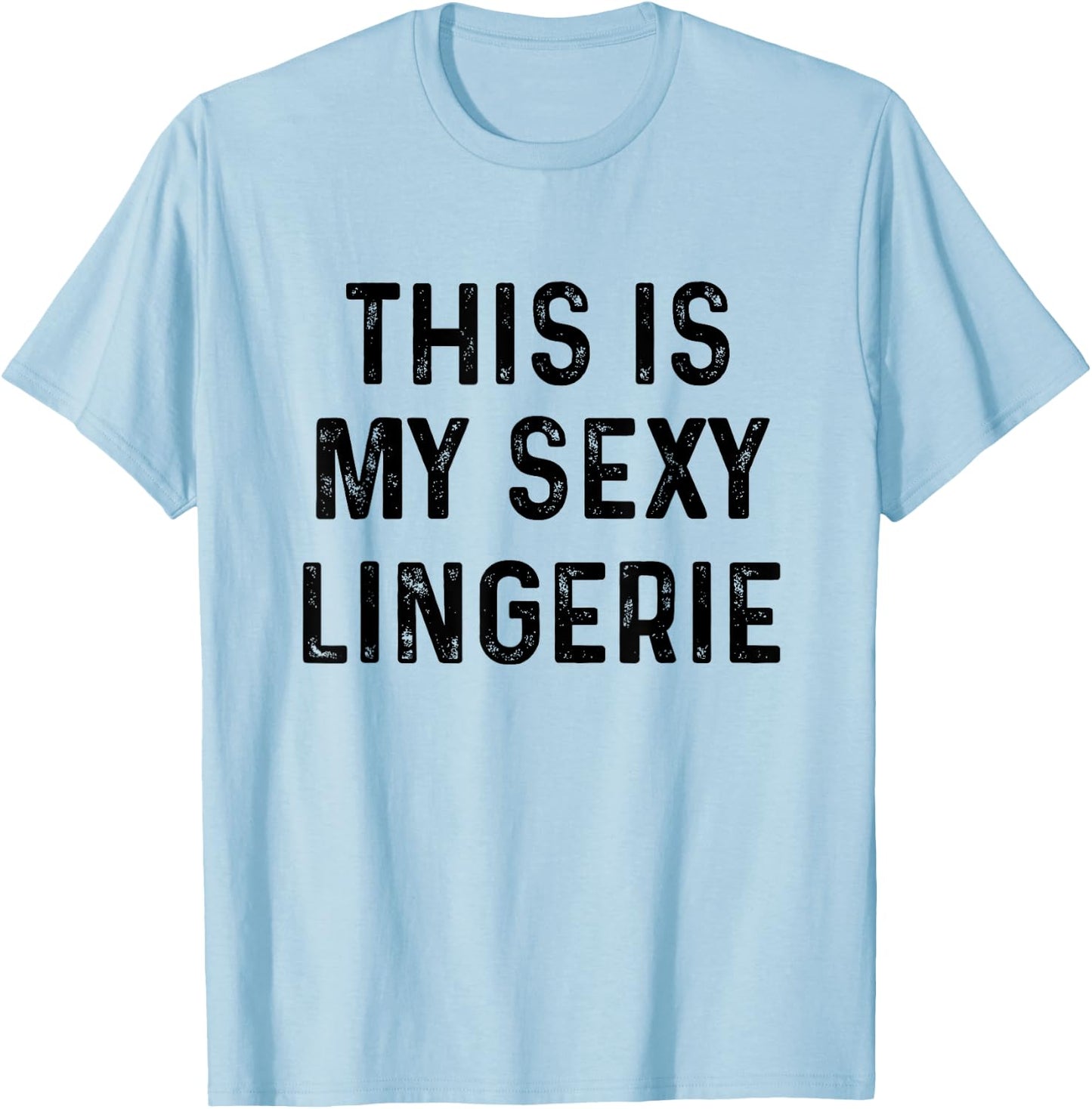 This Is My Sexy Lingerie | Sassy Fun Night Sleep T-Shirt - T-Shirt | Light Blue