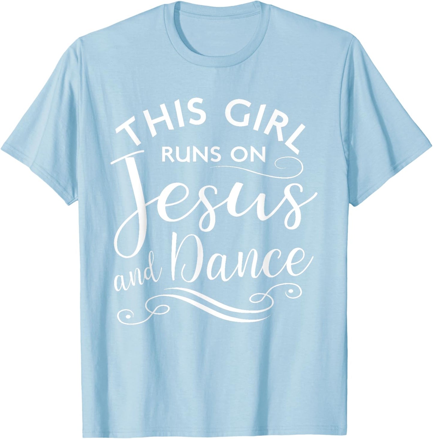 This Girl Runs On Jesus And Dance Christian Rehearsal Gift T-Shirt - T-Shirt | Light Blue