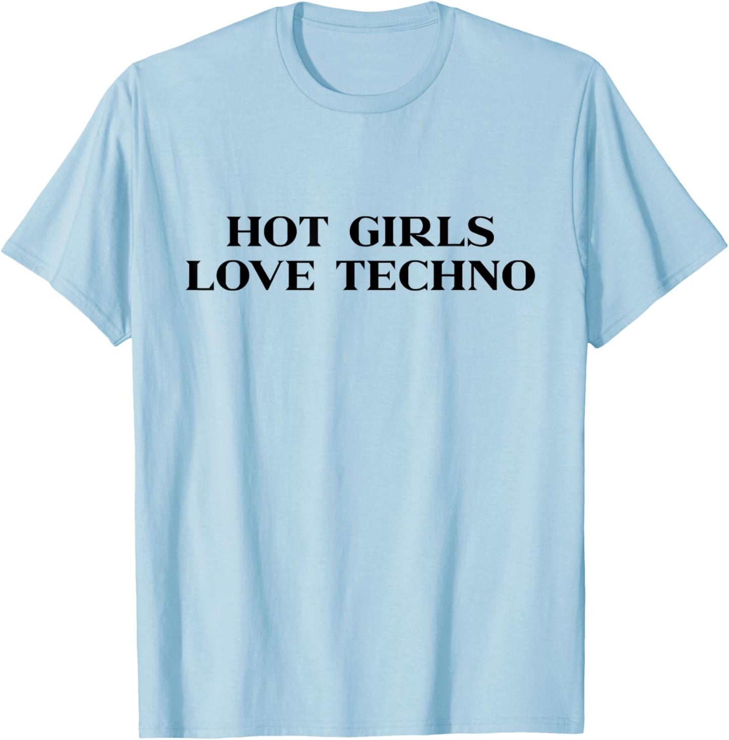 Hot Girls Love Techno Y2k Aesthetic Trendy Slogan Streetwear T-Shirt - T-Shirt | Light Blue
