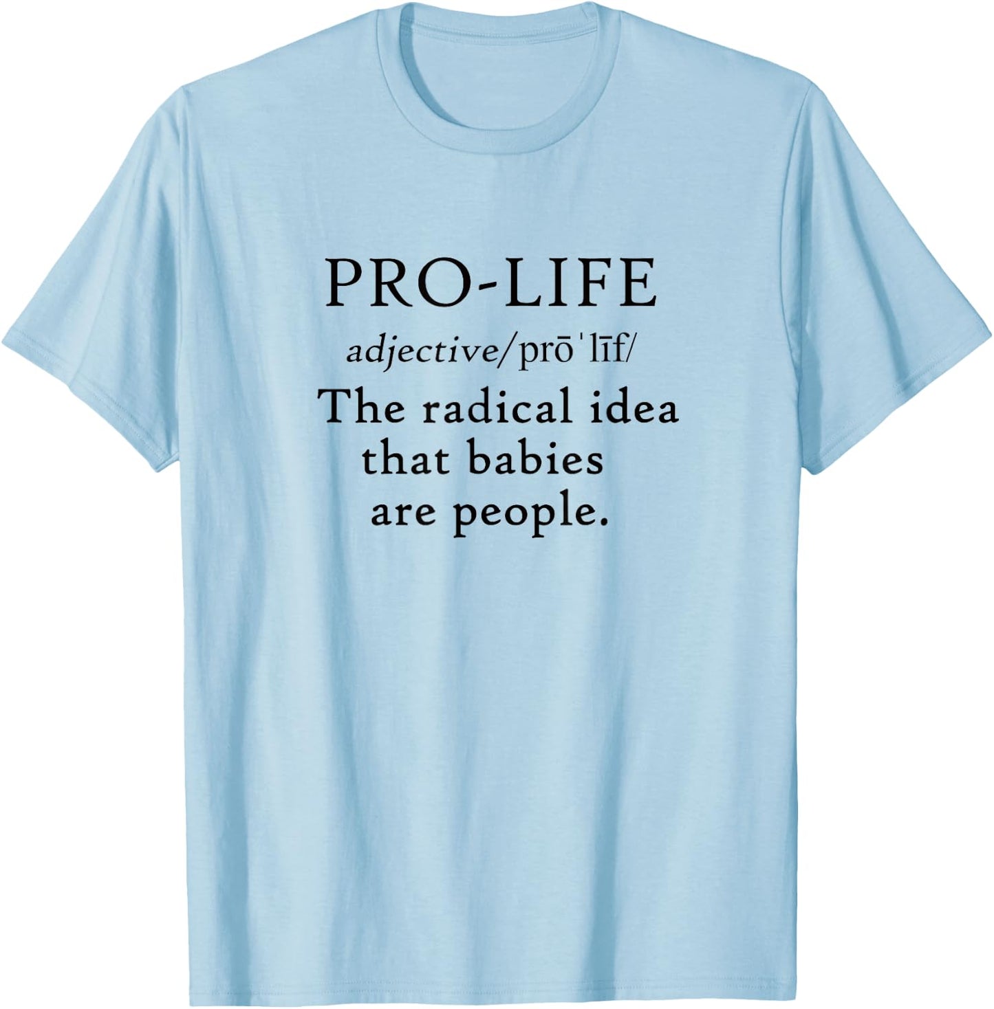 Pro Life Definition Radical Idea Babies are People T-Shirt - T-Shirt | Light Blue