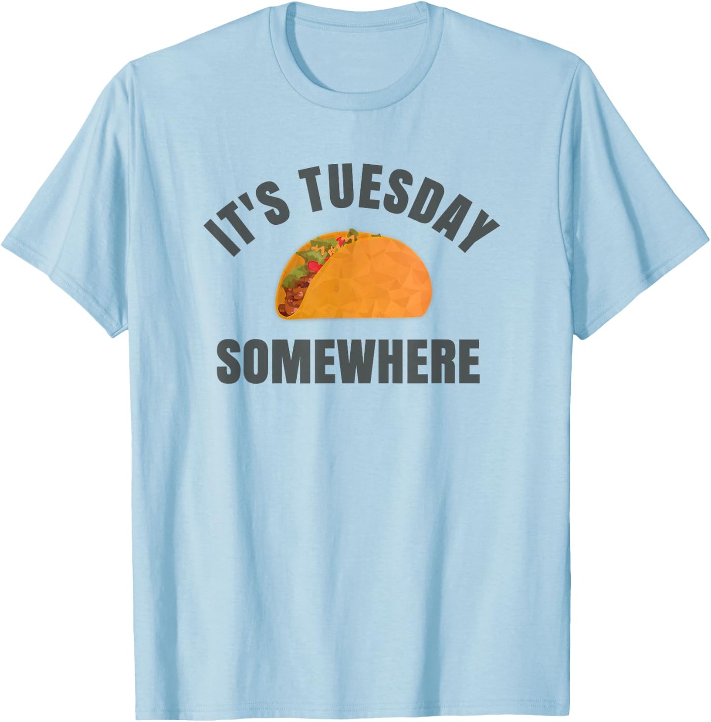 Tuesday Taco It's Tuesday Somewhere Funny T-Shirt - T-Shirt | Light Blue