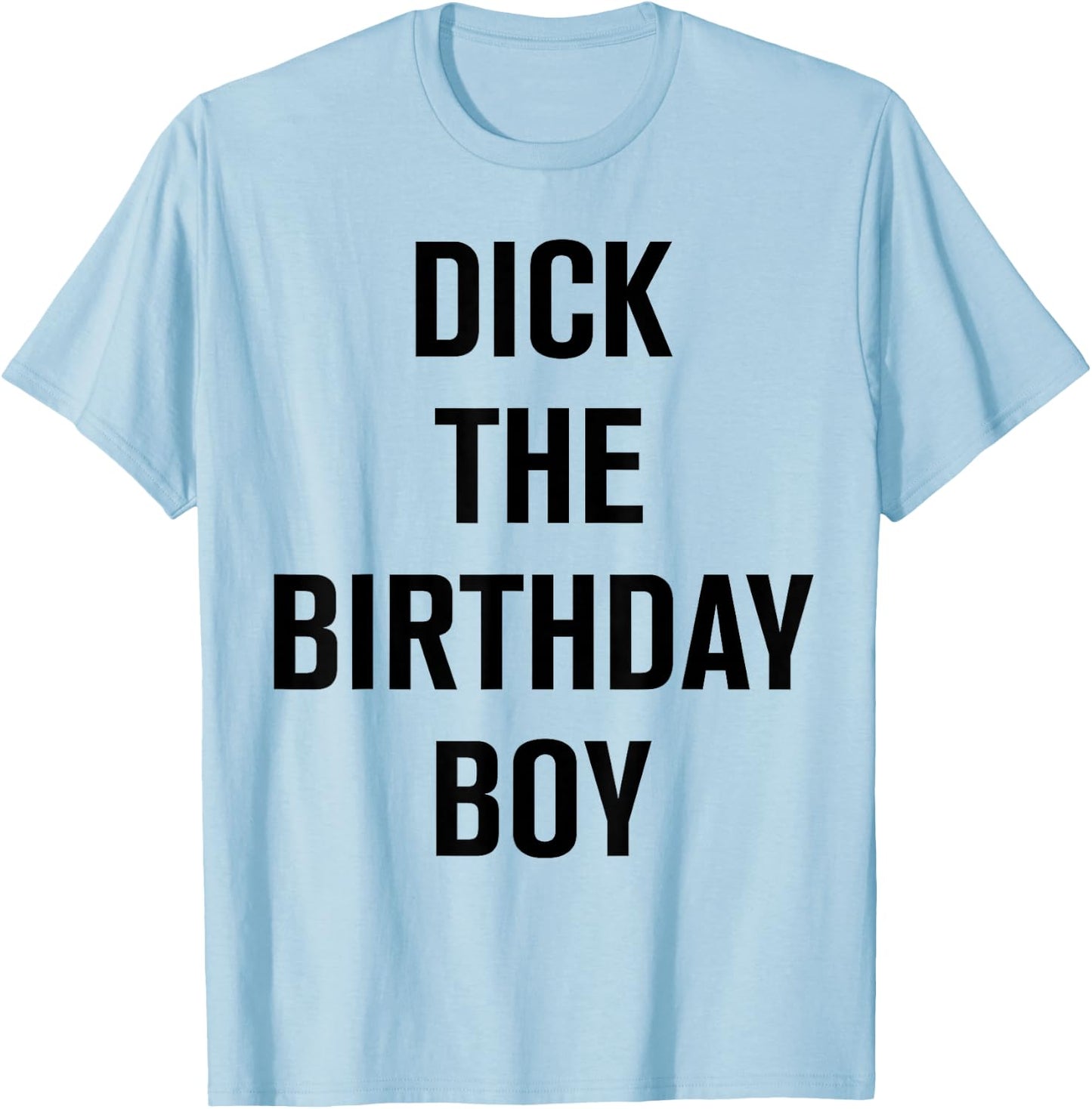 Dick The Birthday Boy - Meme T-Shirt - T-Shirt | Light Blue