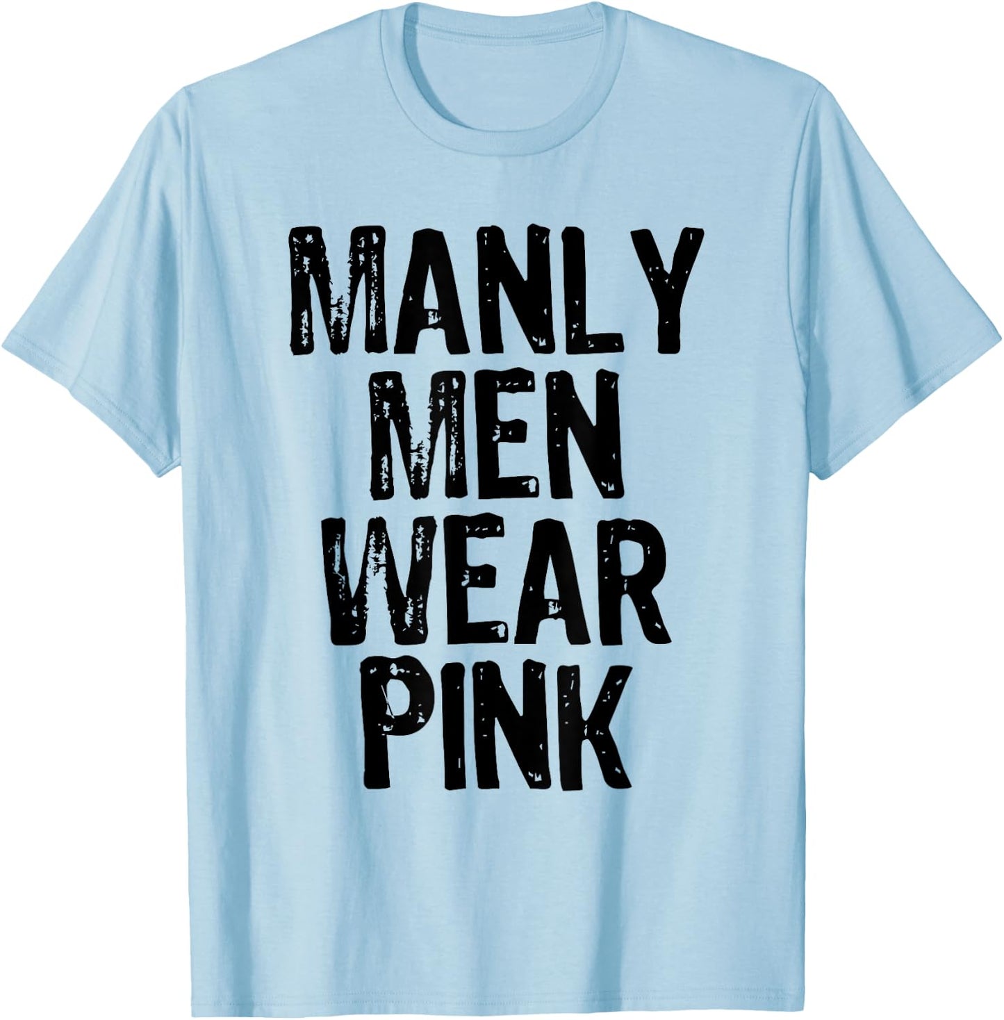 Manly Men Wear Pink - Breast Cancer Awareness T-Shirt - T-Shirt | Light Blue