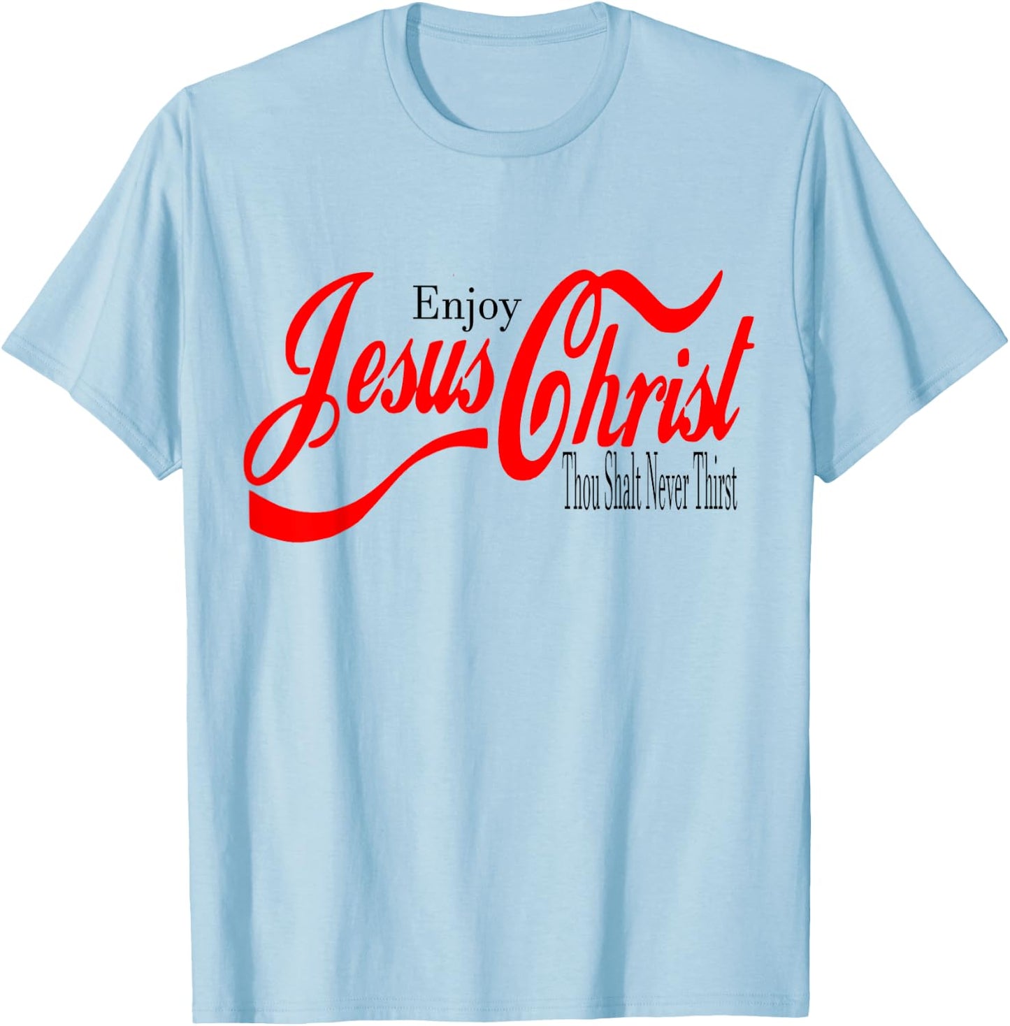 Enjoy Jesus Christ. Thou Shall Never Thirst T-Shirt - T-Shirt | Light Blue