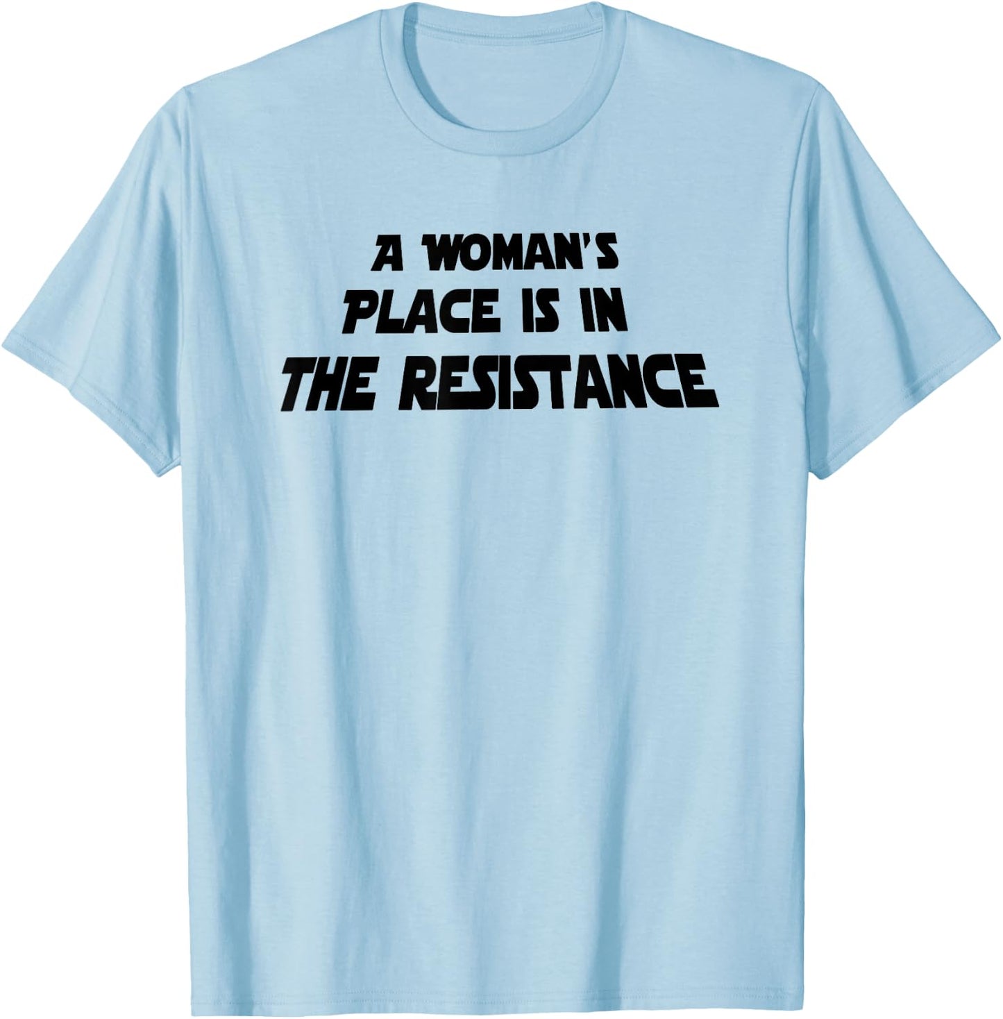 A Woman's Place Is In The Resistance T-Shirt - T-Shirt | Light Blue