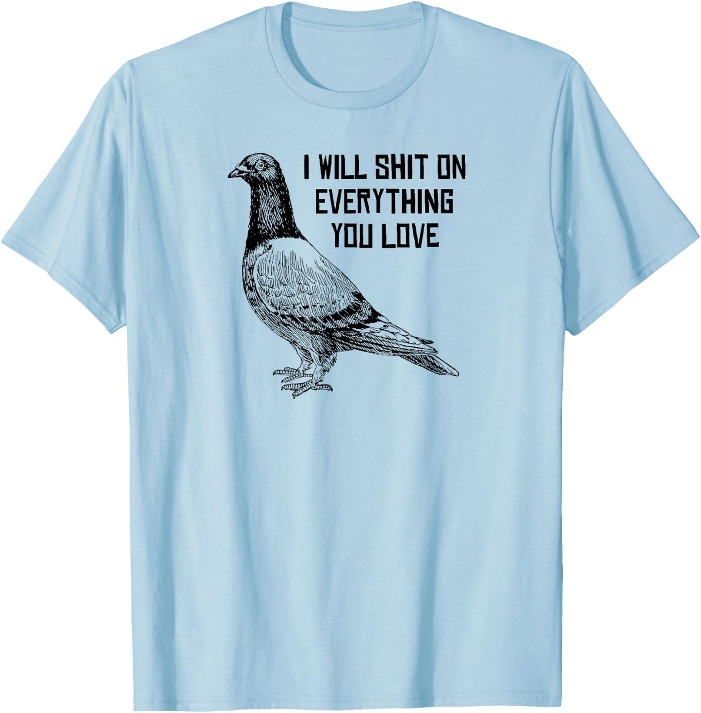 I Will Shit on Everything You Love T-Shirt - T-Shirt | Light Blue